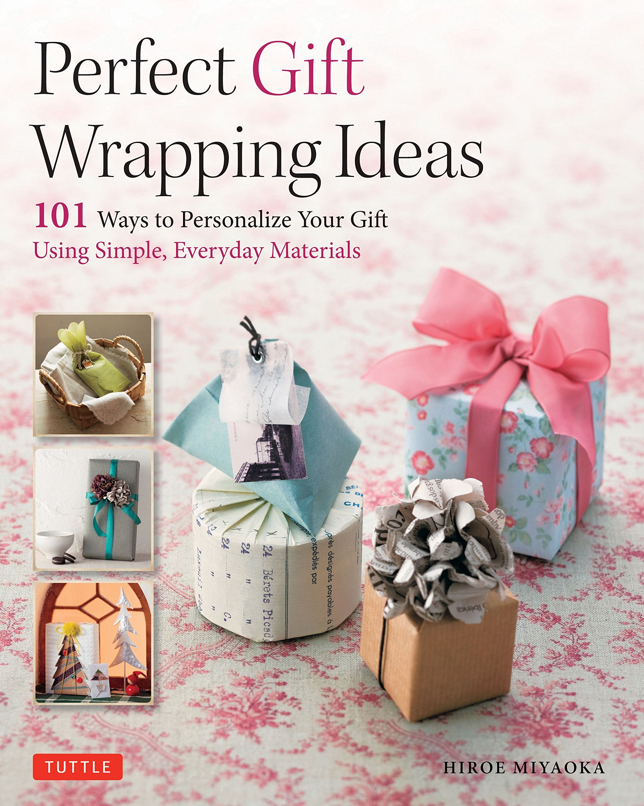 Perfect Gift Wrapping Ideas: 101 Ways To Personalize Your Gift Using Simple, Everyday Materials