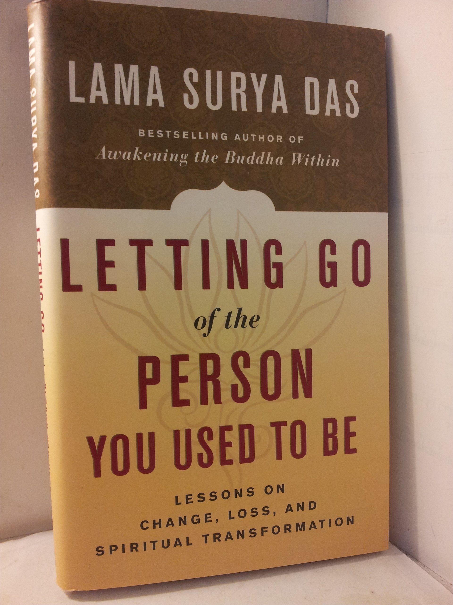 Letting Go Of The Person You Used To Be: Lessons On Change, Loss, And Spiritual Transformation,New