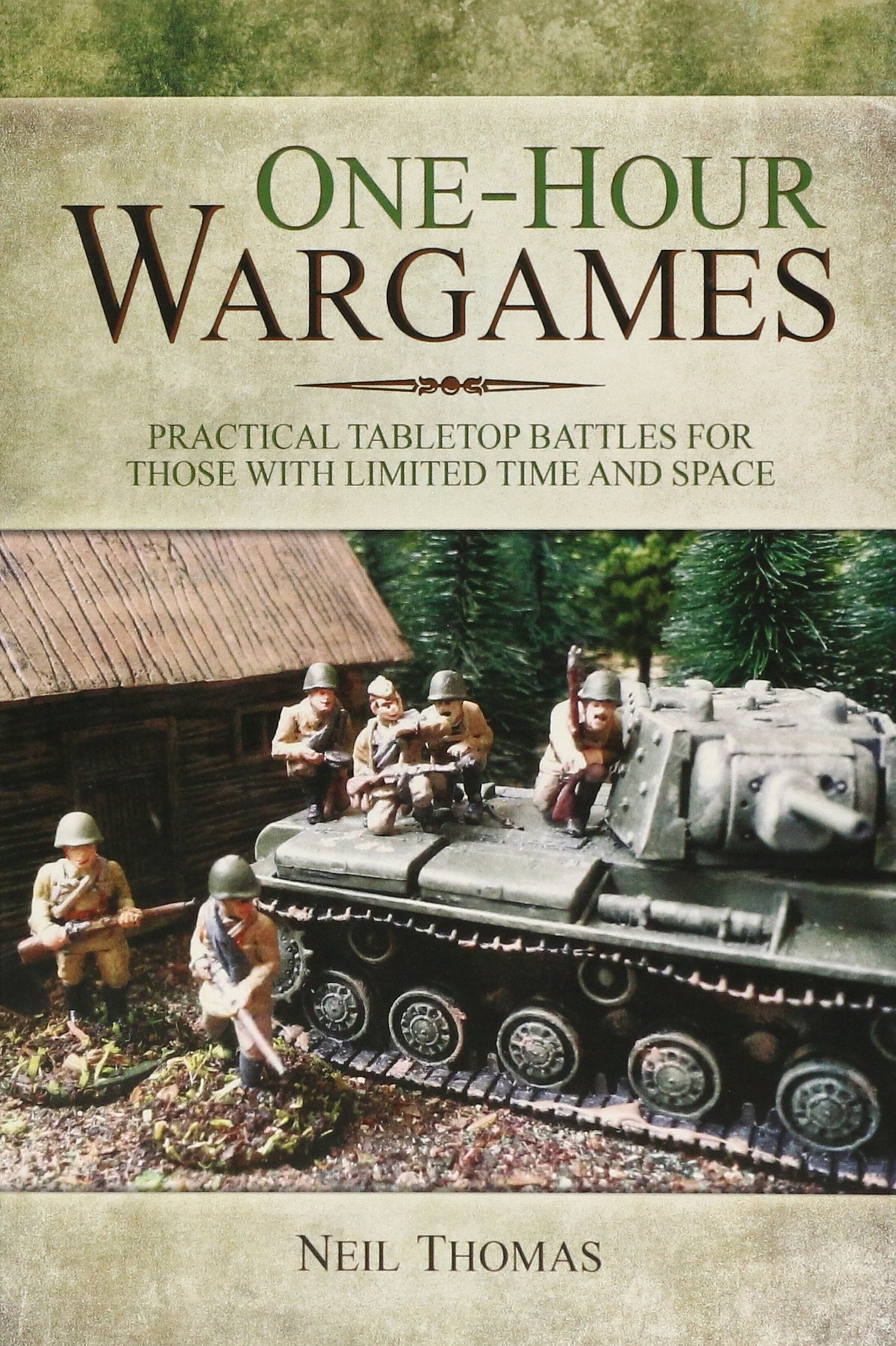 Onehour Wargames: Practical Tabletop Battles for those with limited time and space,New