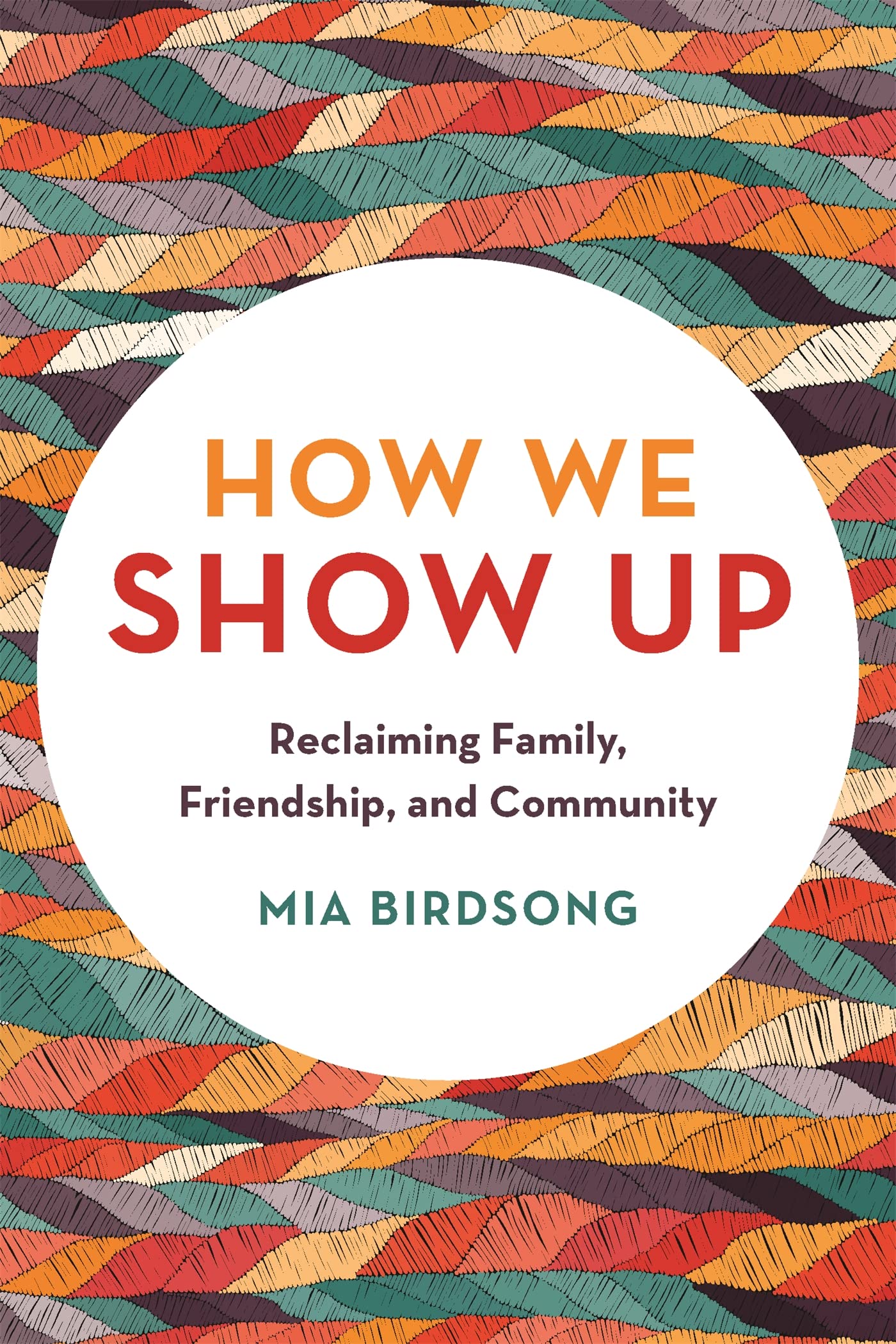 How We Show Up: Reclaiming Family, Friendship, and Community,Used