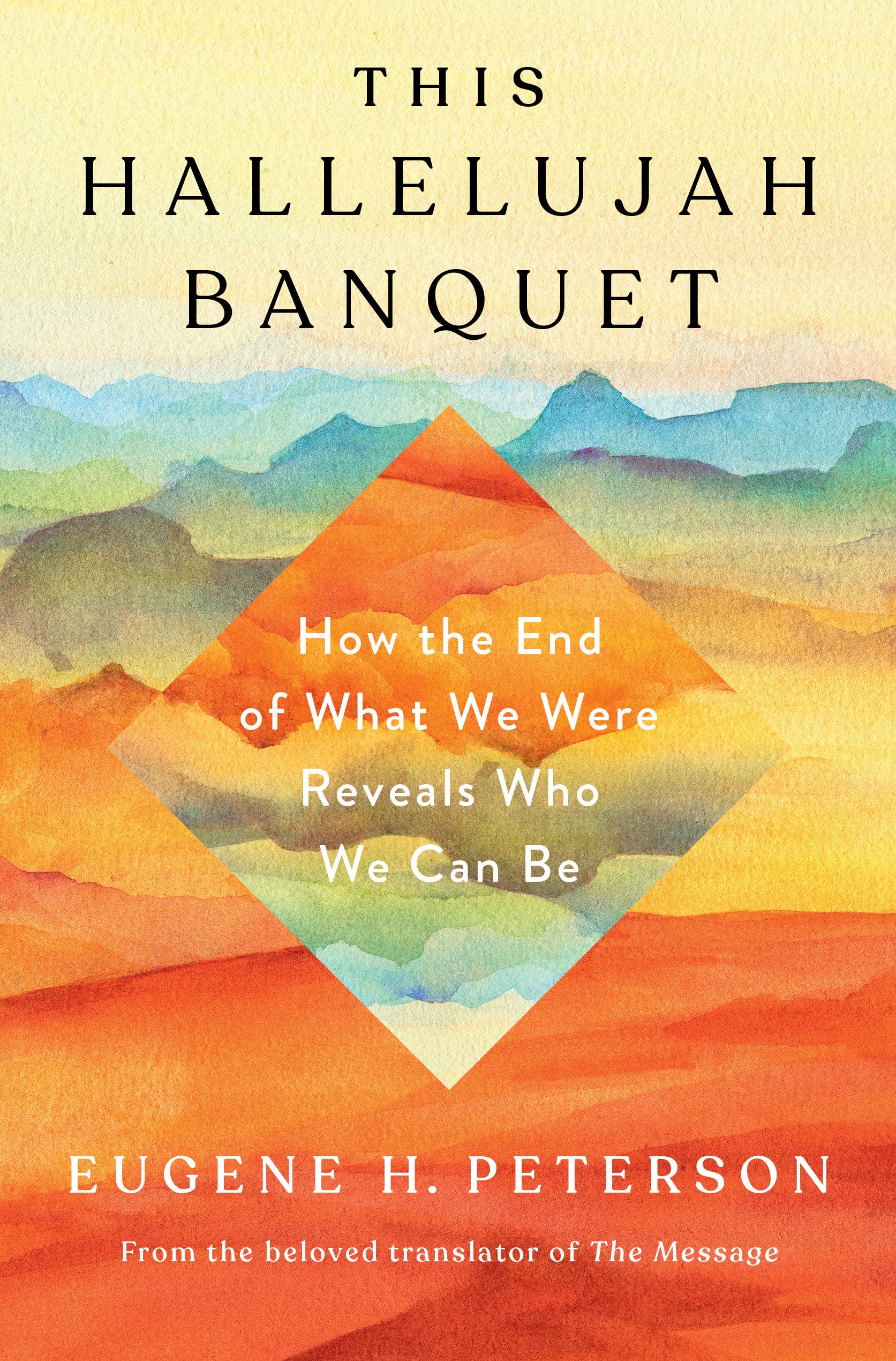 This Hallelujah Banquet: How the End of What We Were Reveals Who We Can Be,New