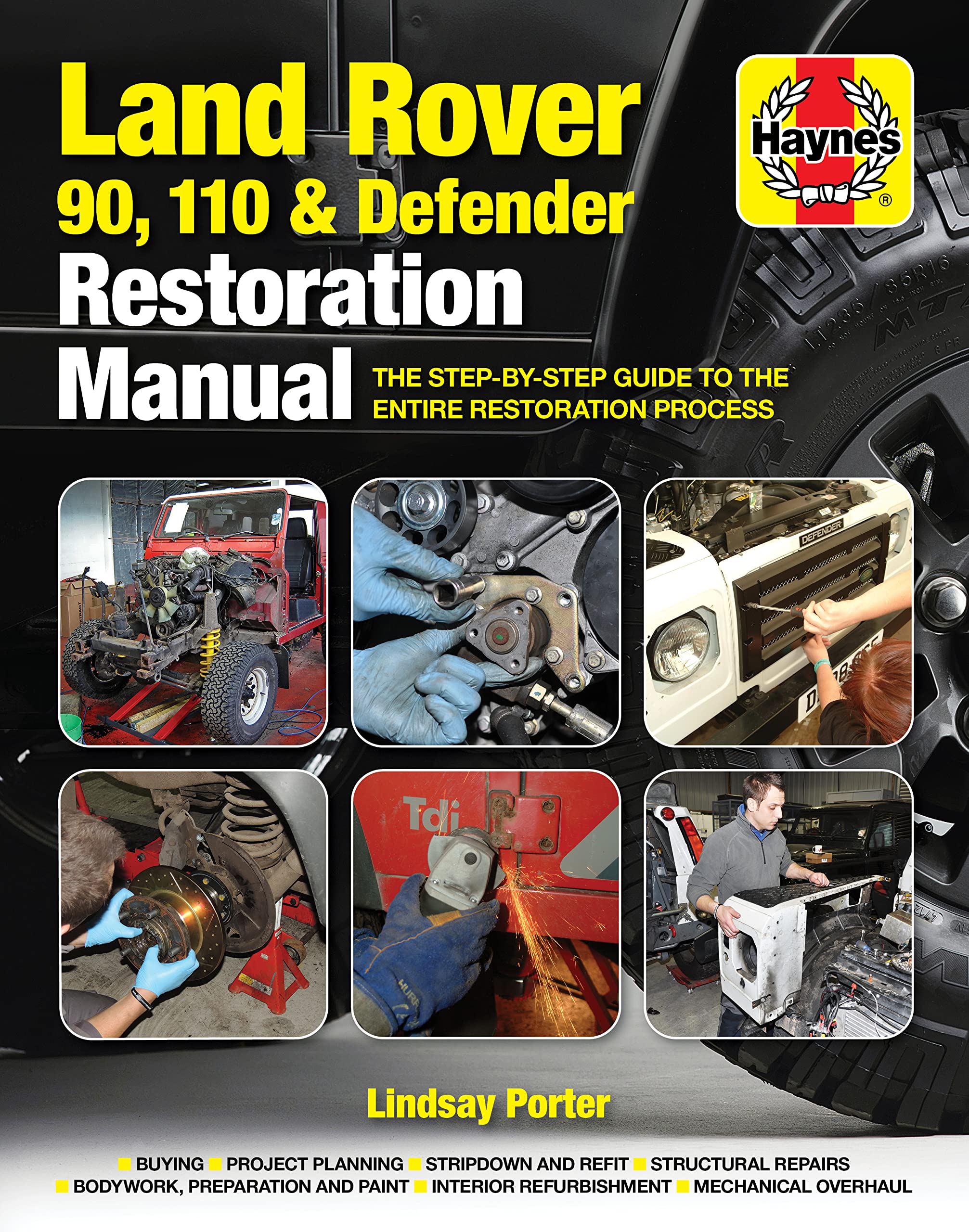 Land Rover 90, 110 and Defender Restoration Manual: The StepByStep Guide to the Entire Restoration Process (Haynes Restoration,Used