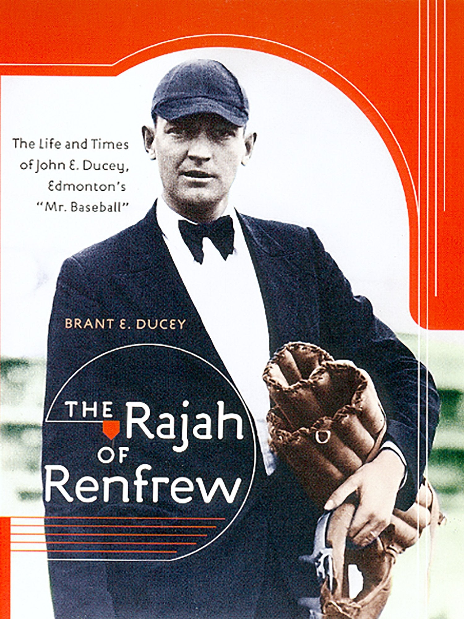 The Rajah Of Renfrew: The Life And Times Of John E. Ducey, Edmonton'S,Used