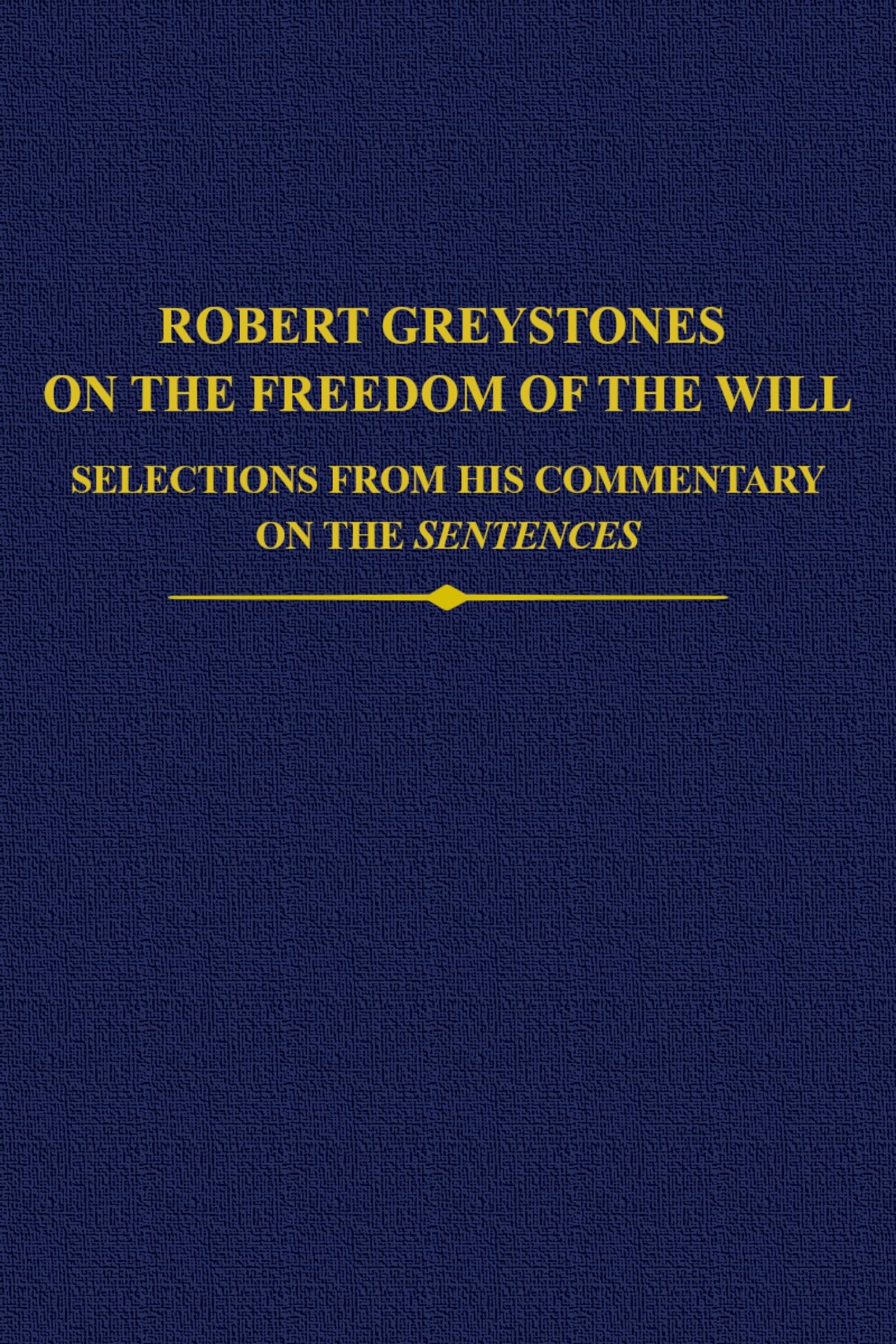 Robert Greystones on the Freedom of the Will: Selections from his Commentary on the Sentences (Auctores Britannici Medii Aevi),Used