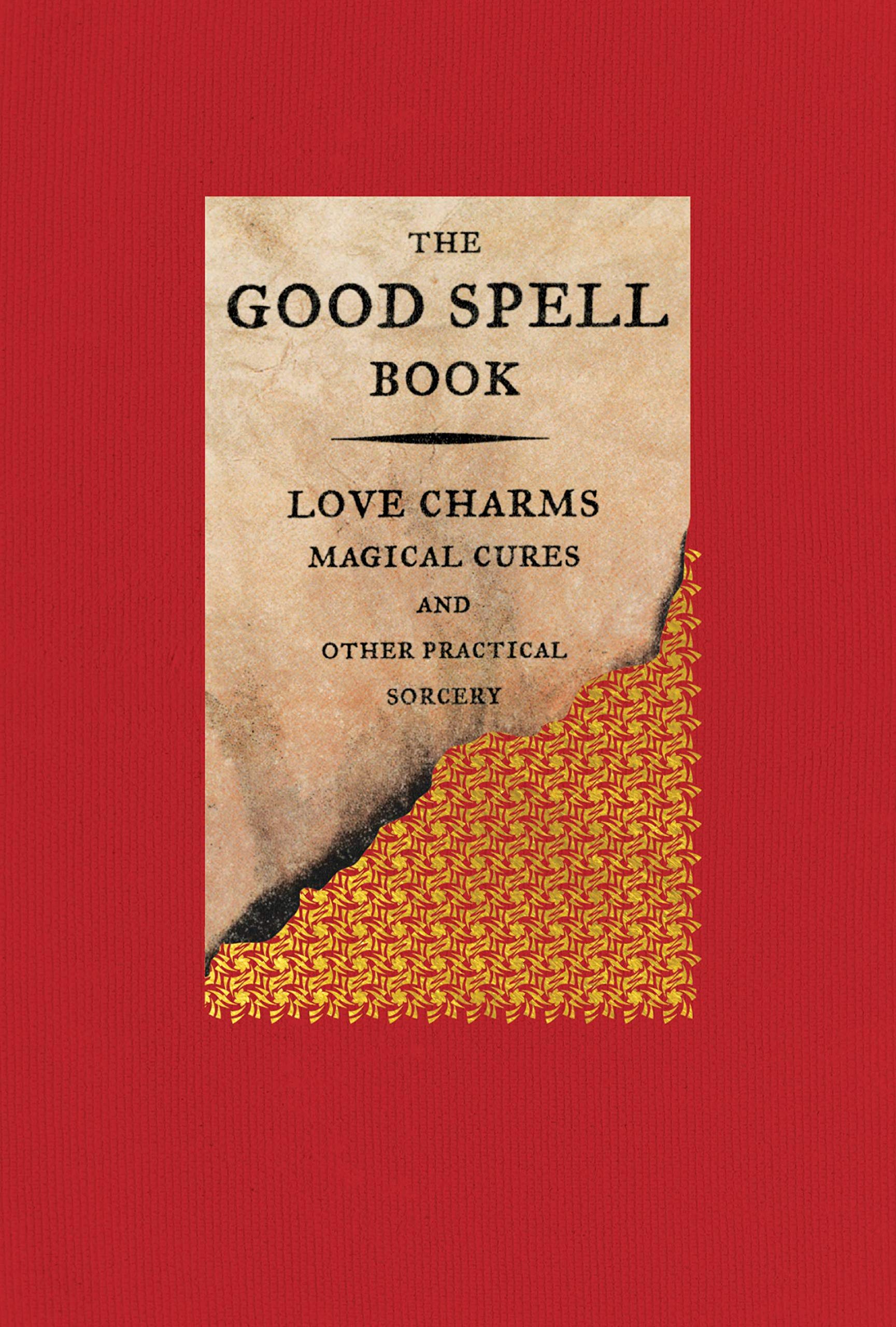 The Good Spell Book: Love Charms, Magical Cures, And Other Practical Sorcery,New