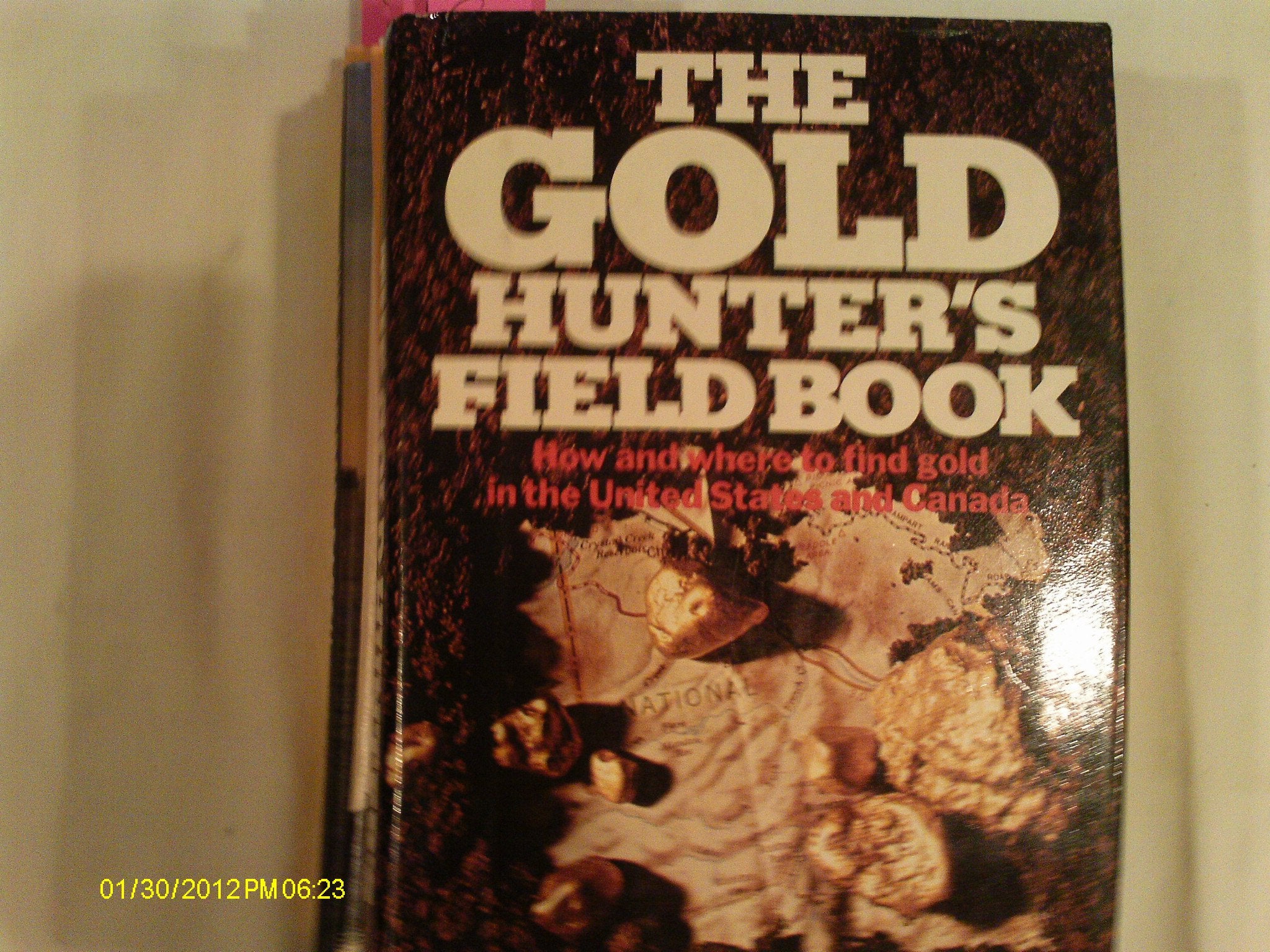 The Gold Hunter's Field Book: How and Where to Find Gold in the United States and Canada,Used