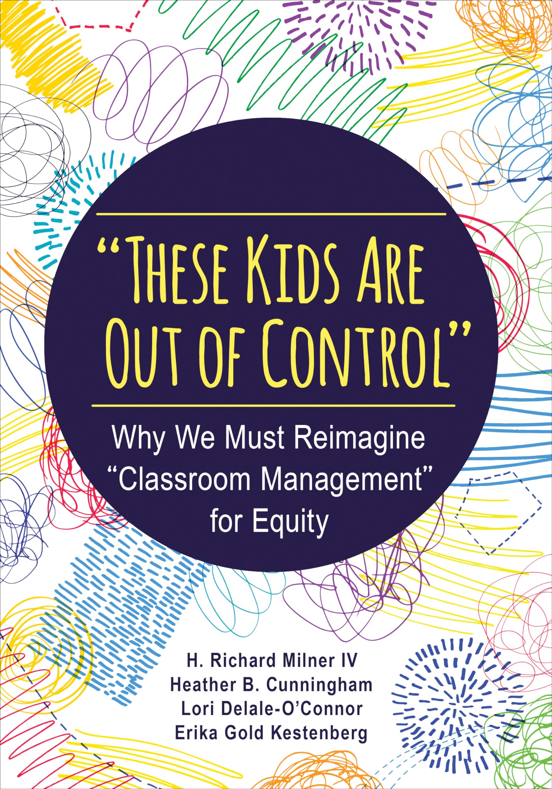 These Kids Are Out of Control': Why We Must Reimagine 'Classroom Management' for Equity,Used