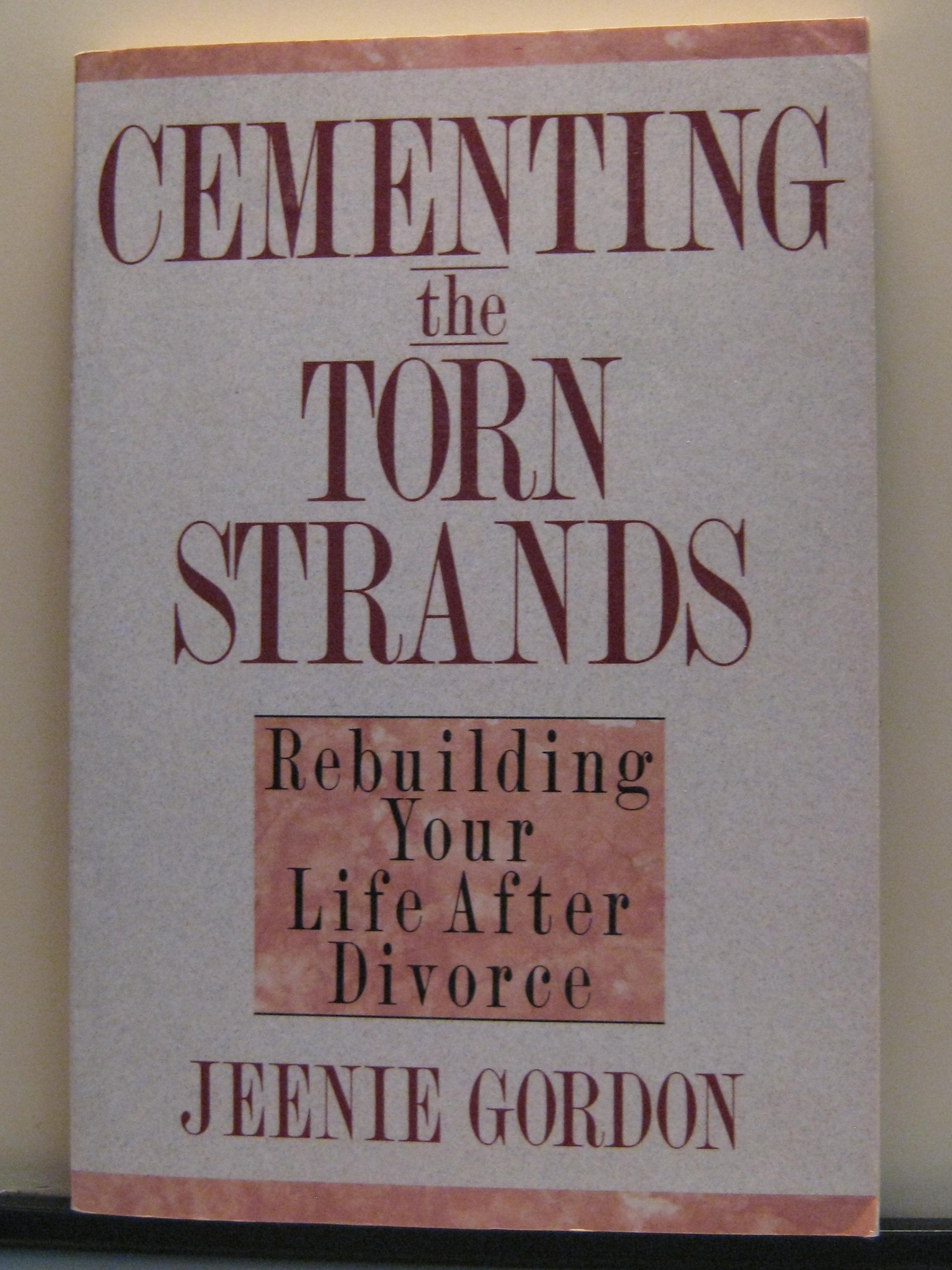 CEMENTING THE TORN STRANDS: Rebuilding Your Life After Divorce,Used