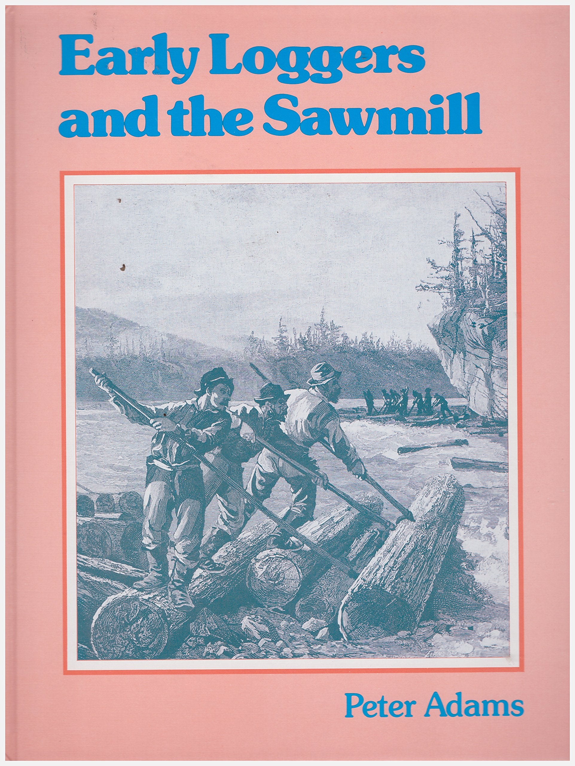 Early Loggers and the Sawmill (Early Settler Life),Used