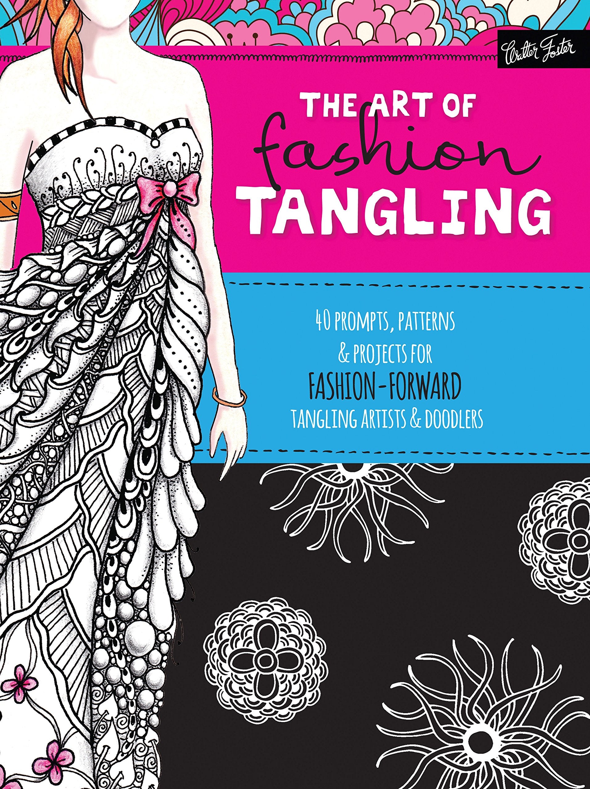 The Art Of Fashion Tangling: 40 Prompts, Patterns & Projects For Fashionforward Tangling Artists & Doodlers