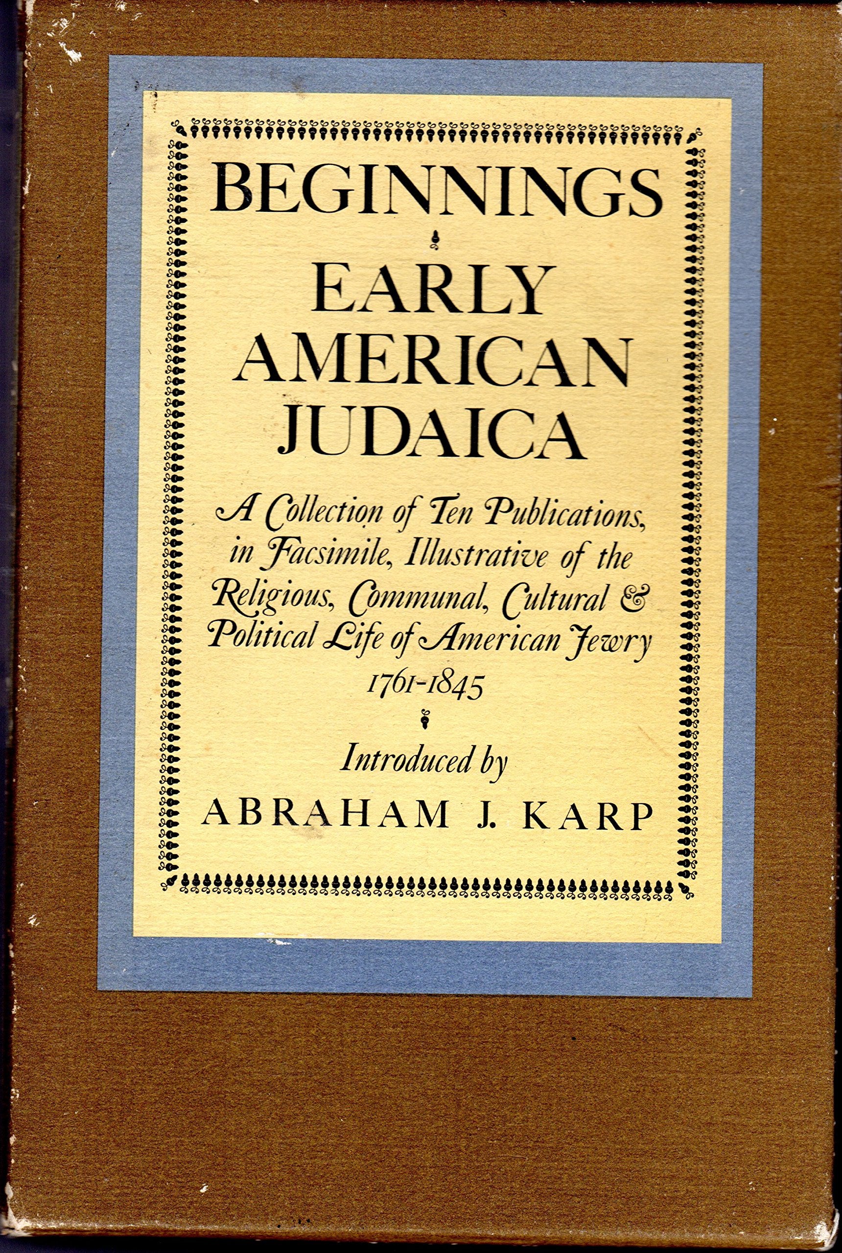 Beginnings Early American Judaica: A Collection of Ten Publications, in Facsimile, Illustrative of the Religious, Communal, Cult,Used