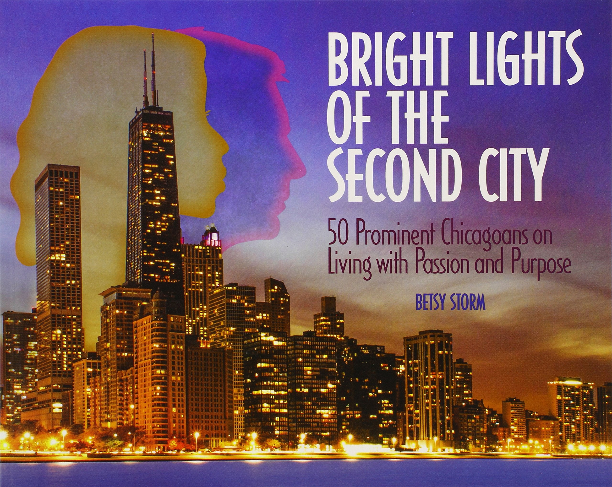 Bright Lights Of The Second City: 50 Prominent Chicagoans On Living With Passion And Purpose,Used