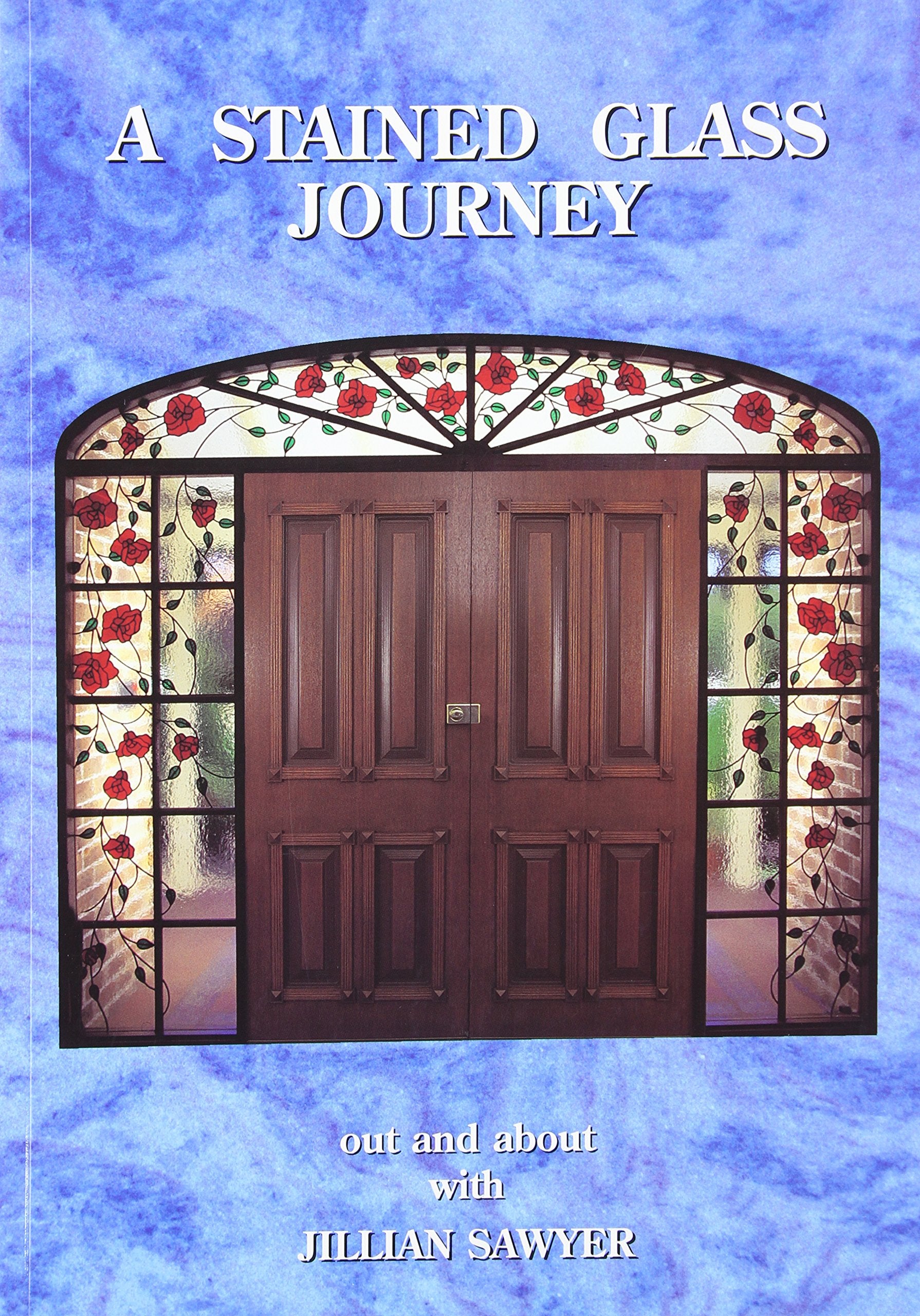 A Stained Glass Journey: Out and About with Jillian Sawyer,Used