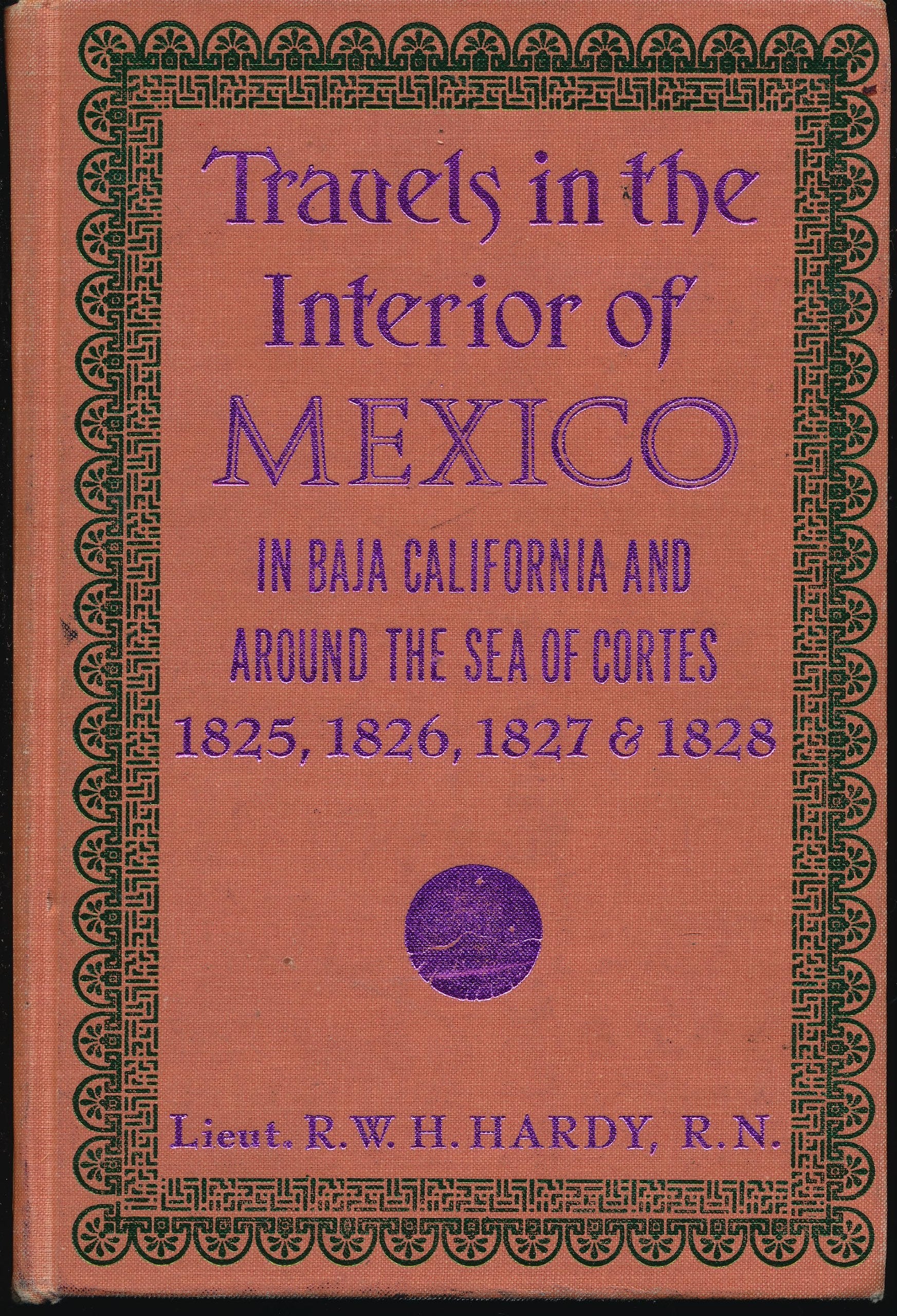 Travels in the Interior of Mexico in 1825, 1826, 1827 and 1828: In Baja California and Around the Sea of Cortes,Used
