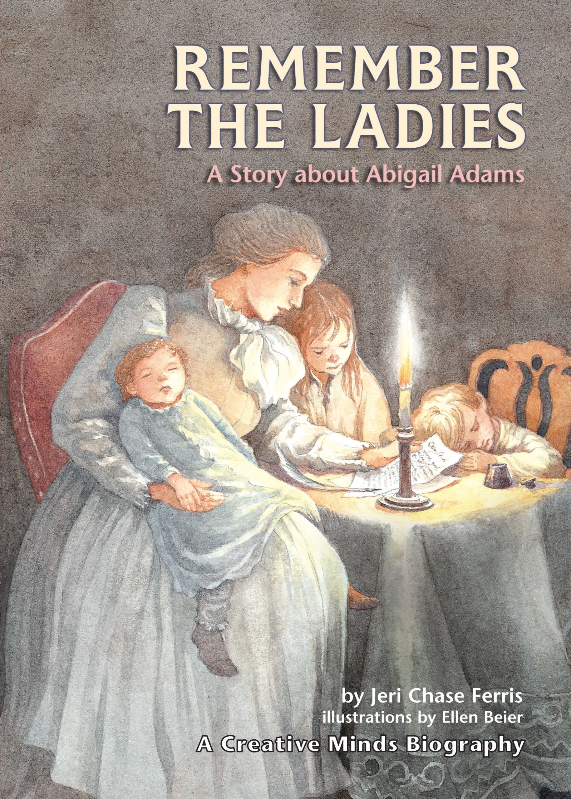 Remember The Ladies: A Story About Abigail Adams (Creative Minds Biographies)-used