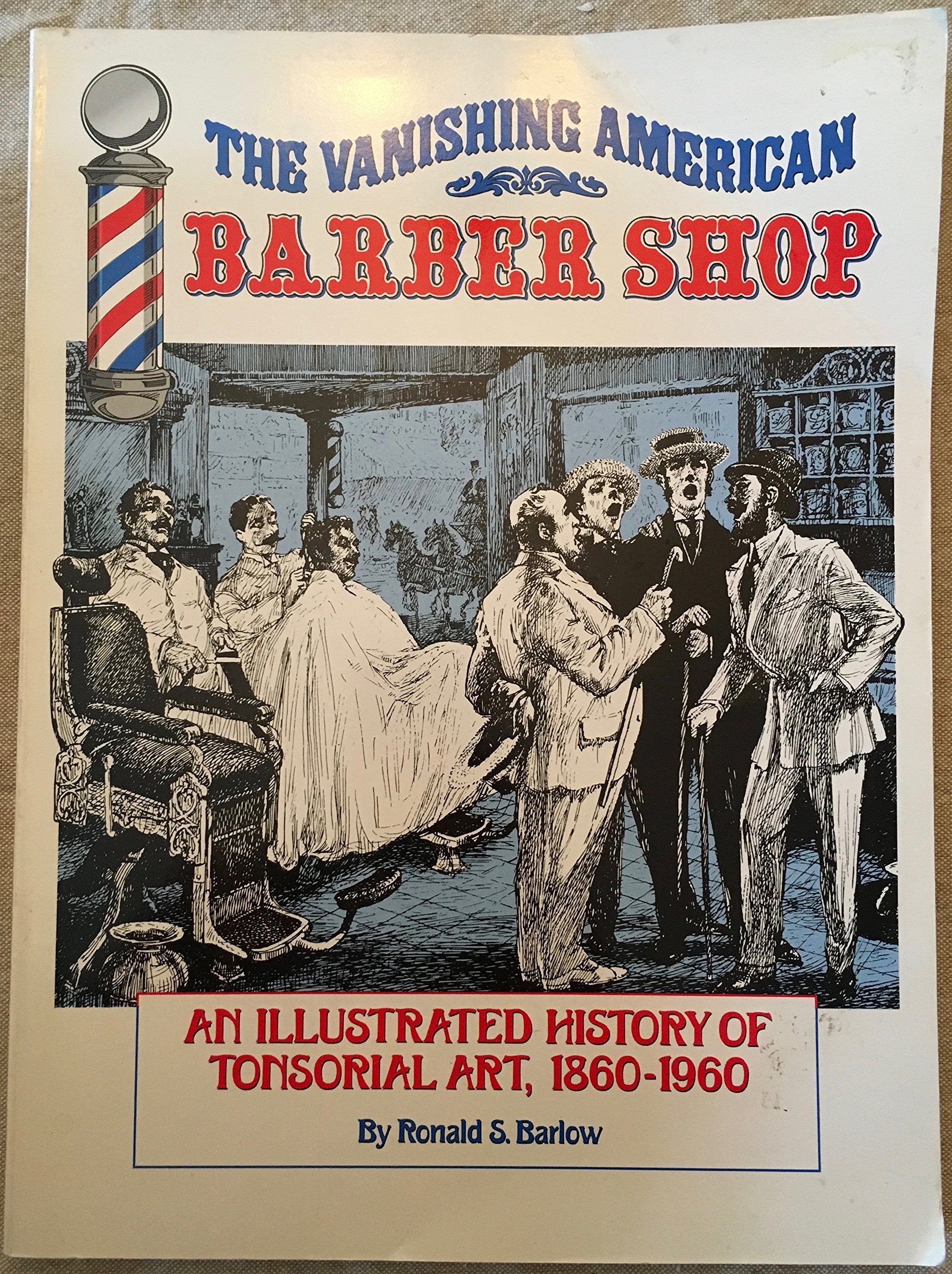 The Vanishing American Barber Shop: An Illustrated History Of Tonsorial Art, 18601960,New