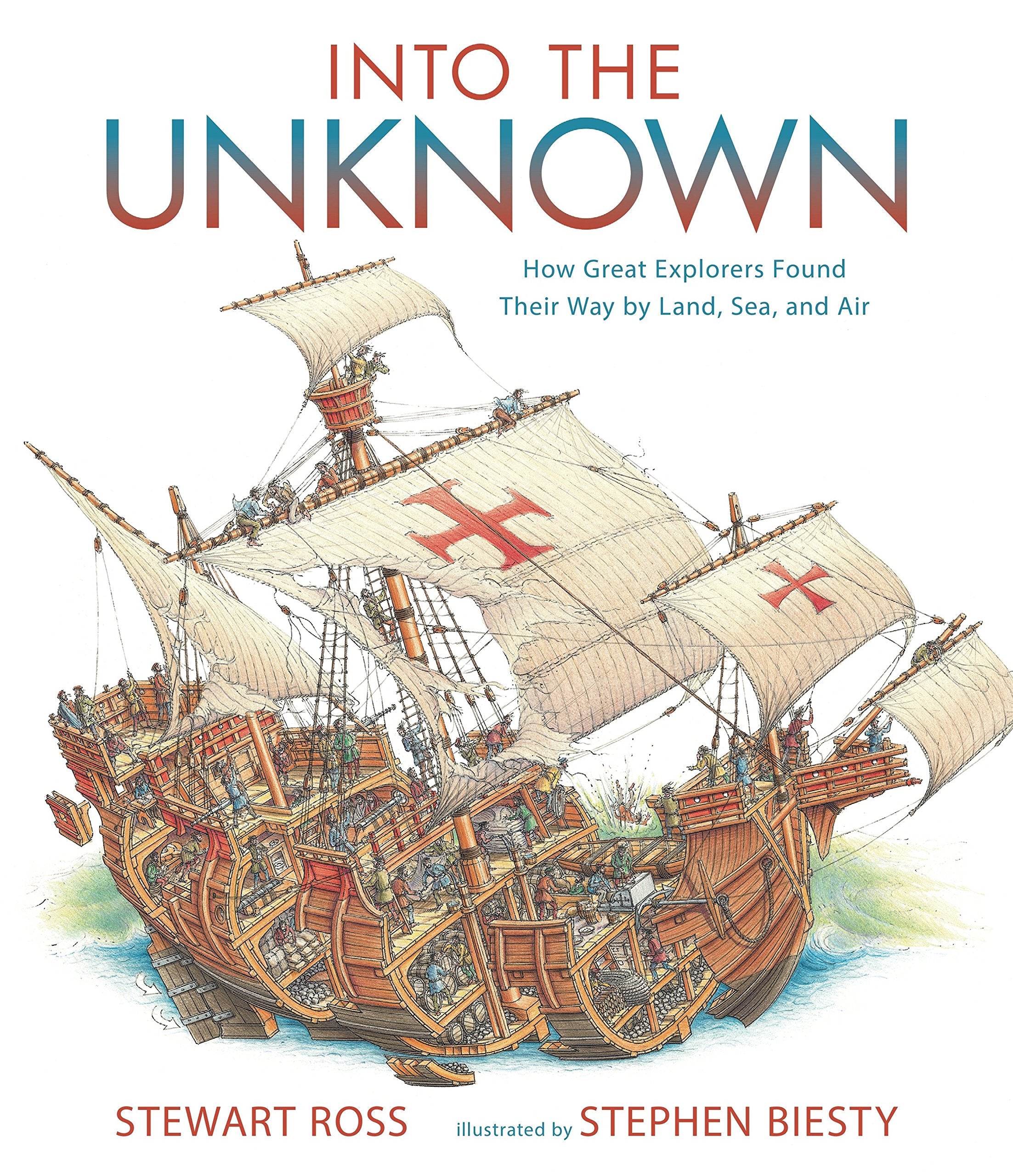 Into the Unknown: How Great Explorers Found Their Way by Land, Sea, and Air,New