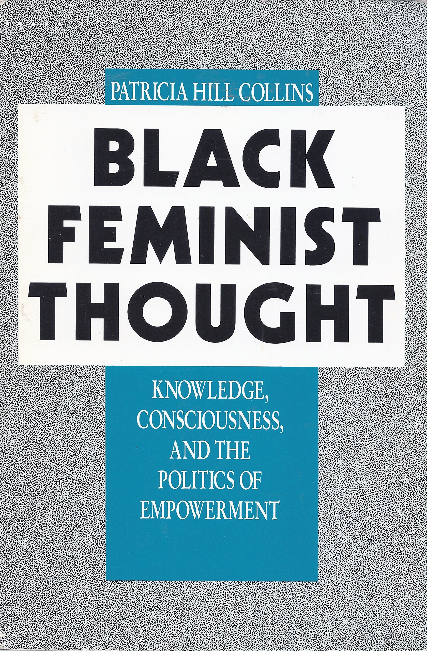 Black Feminist Thought: Knowledge, Consciousness, And The Politics Of Empowerment (Perspectives On Gender),New