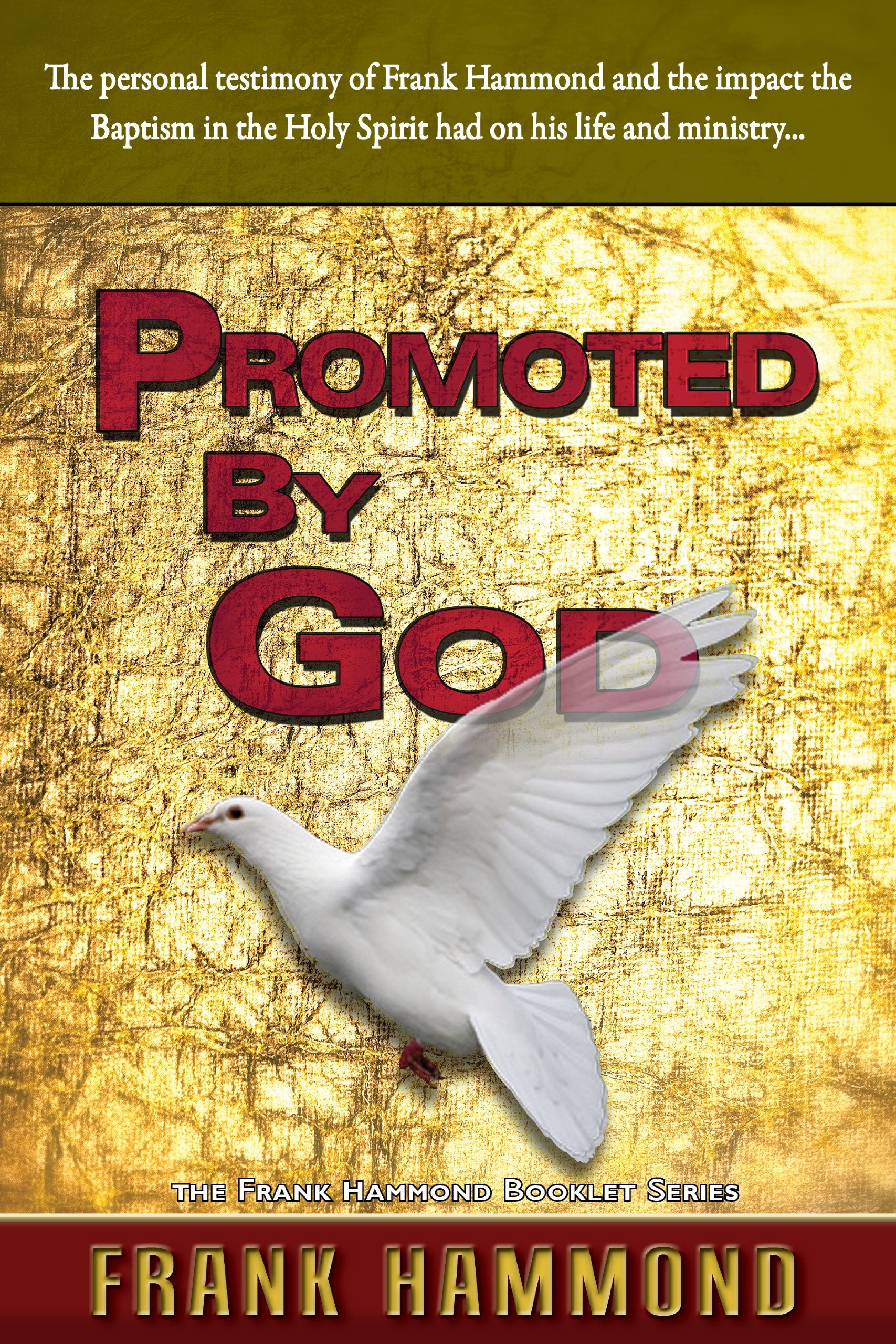 Promoted by God: The personal testimony of Frank Hammond and the impact the Baptism in the Holy Spirit had on his life and minis,Used
