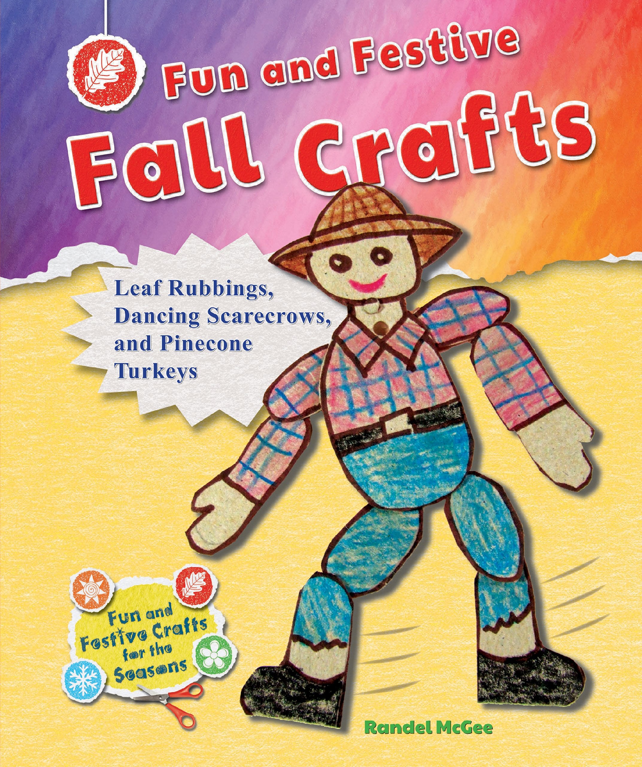 Fun and Festive Fall Crafts: Leaf Rubbings, Dancing Scarecrows, and Pinecone Turkeys (Fun and Festive Crafts for the Seasons),Used