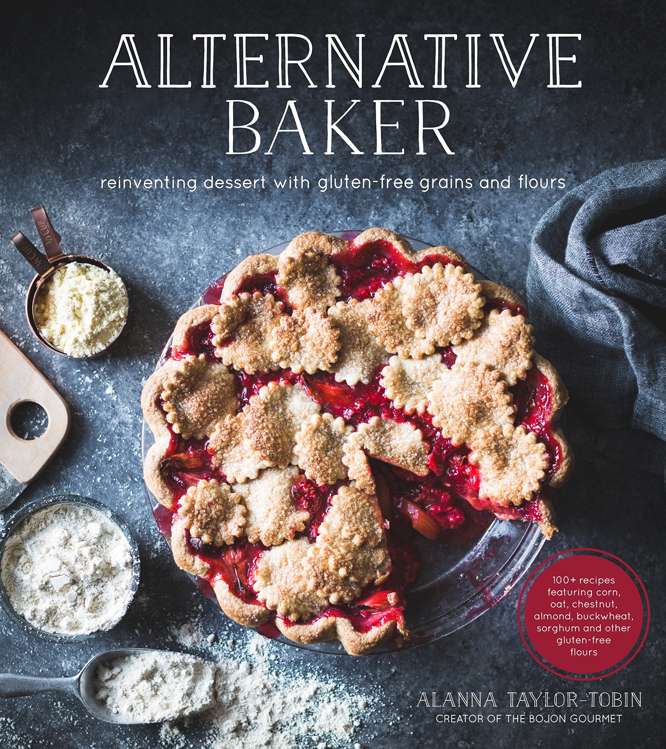 Alternative Baker: Reinventing Dessert with GlutenFree Grains and Flours,New