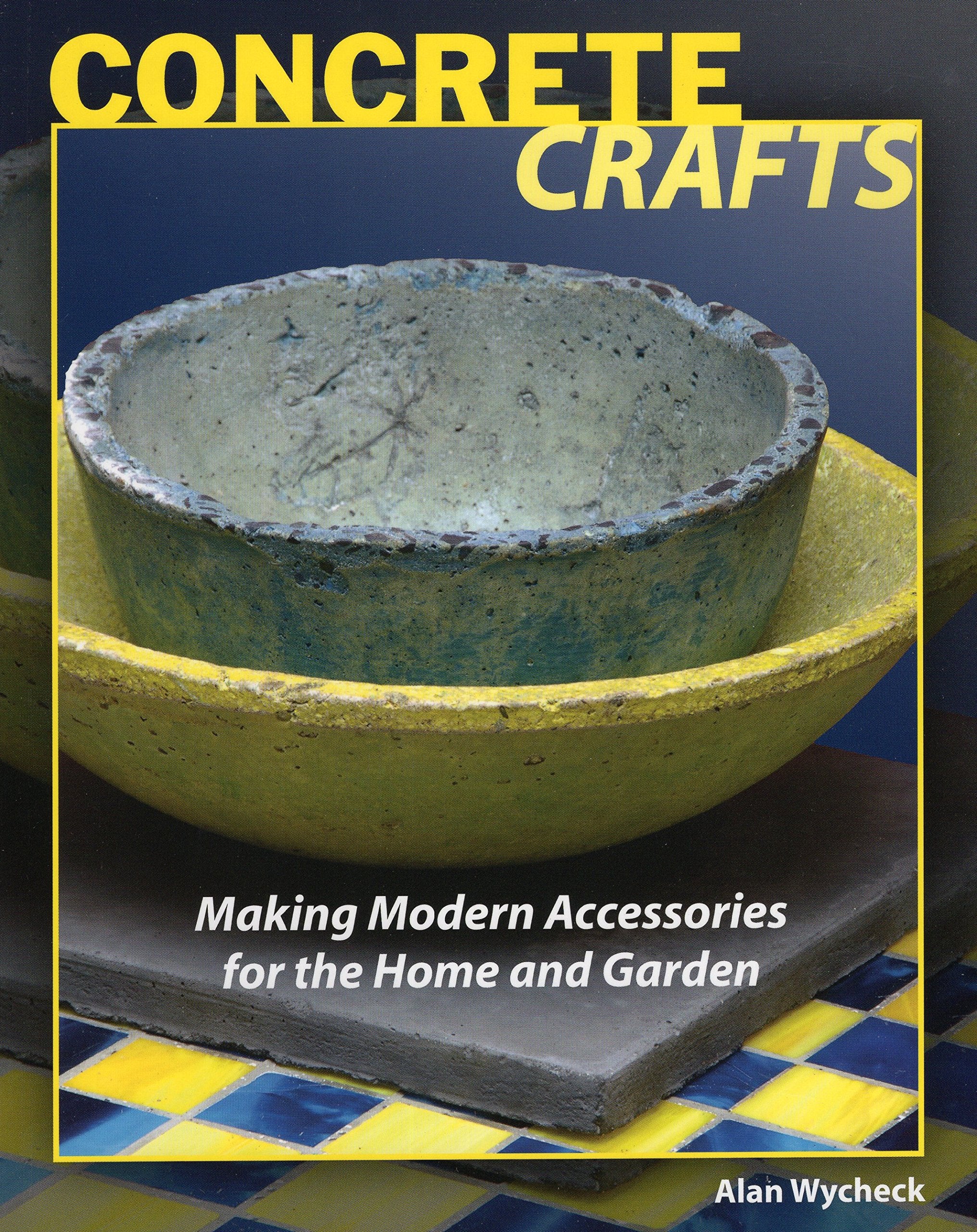 Concrete Crafts: Making Modern Accessories For The Home And Garden,New