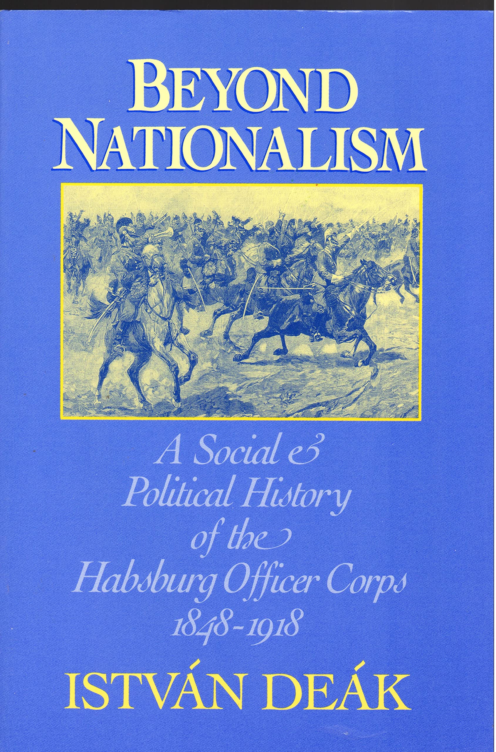 Beyond Nationalism: A Social and Political History of the Habsburg Officer Corps, 18481918,Used