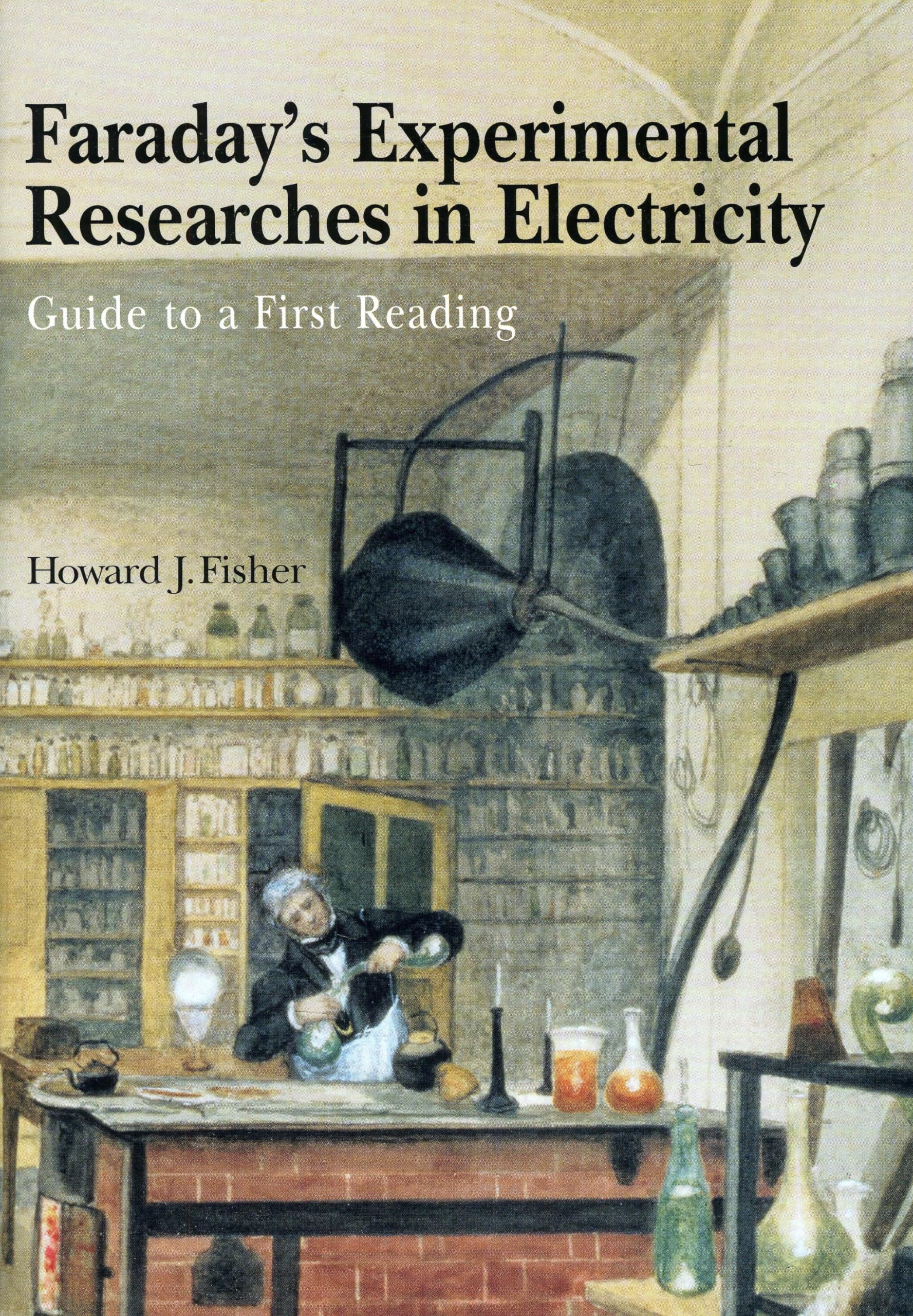 Faraday's Experimental Researches in Electricity: Guide to a first reading,New