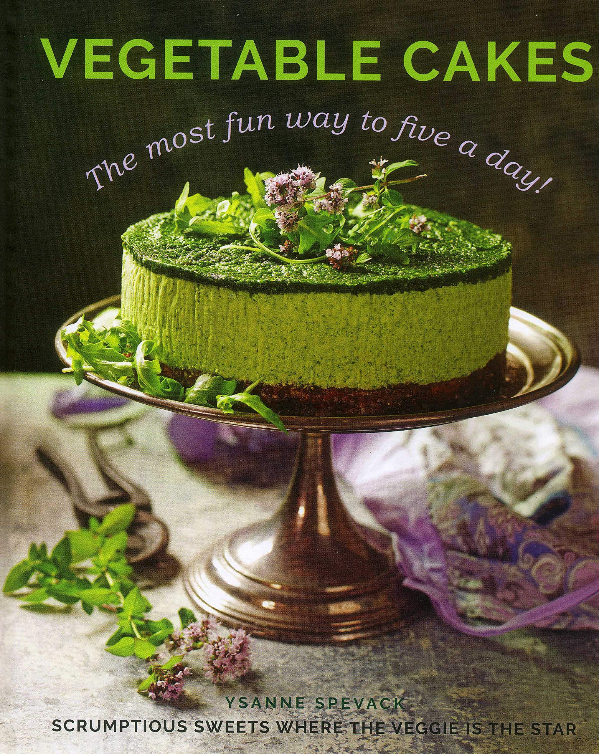 Vegetable Cakes: The Most Fun Way to Five A Day! Scrumptious Sweets Where the Veggie is the Star,New