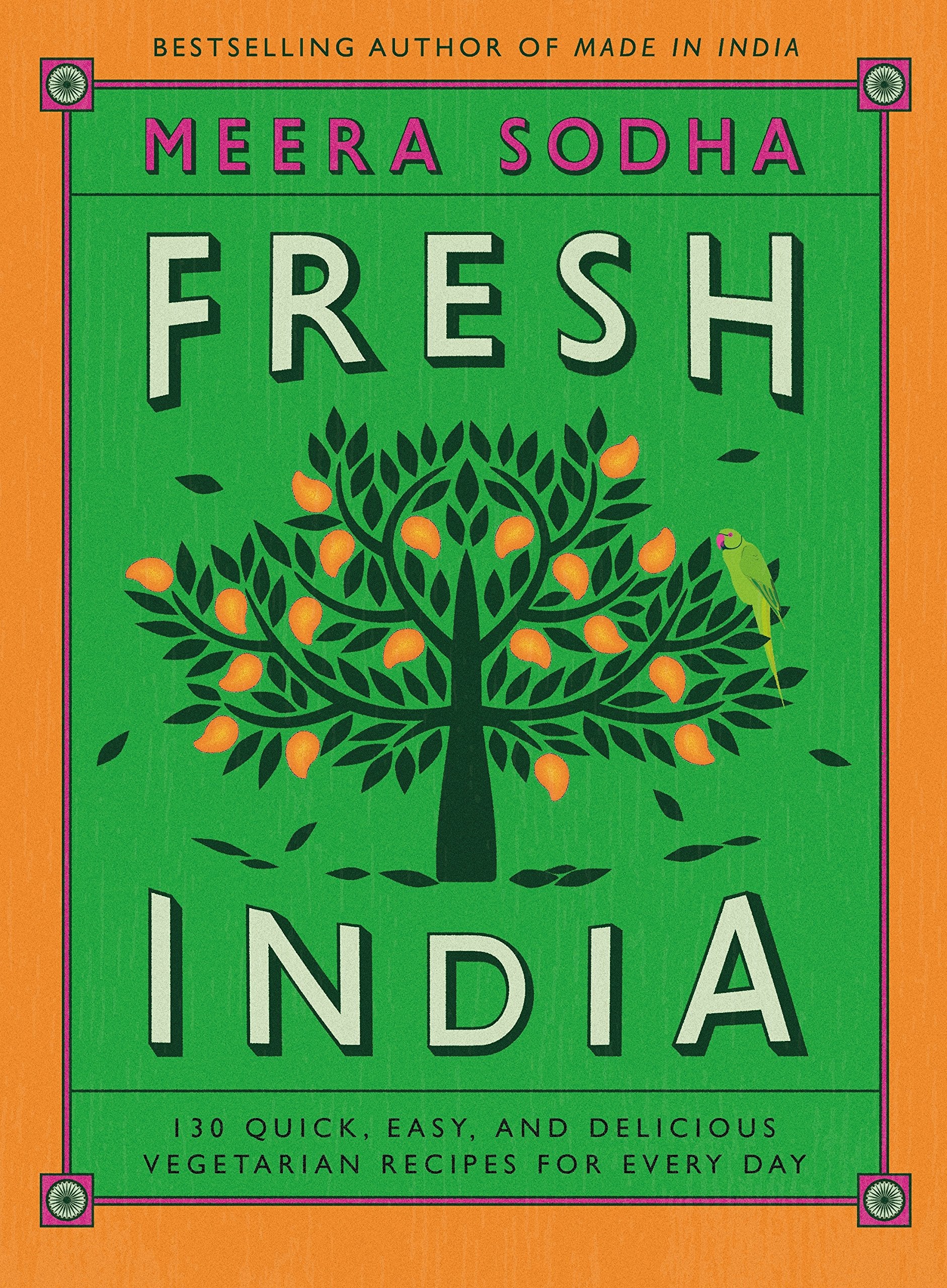 Fresh India: 130 Quick, Easy, And Delicious Vegetarian Recipes For Every Day