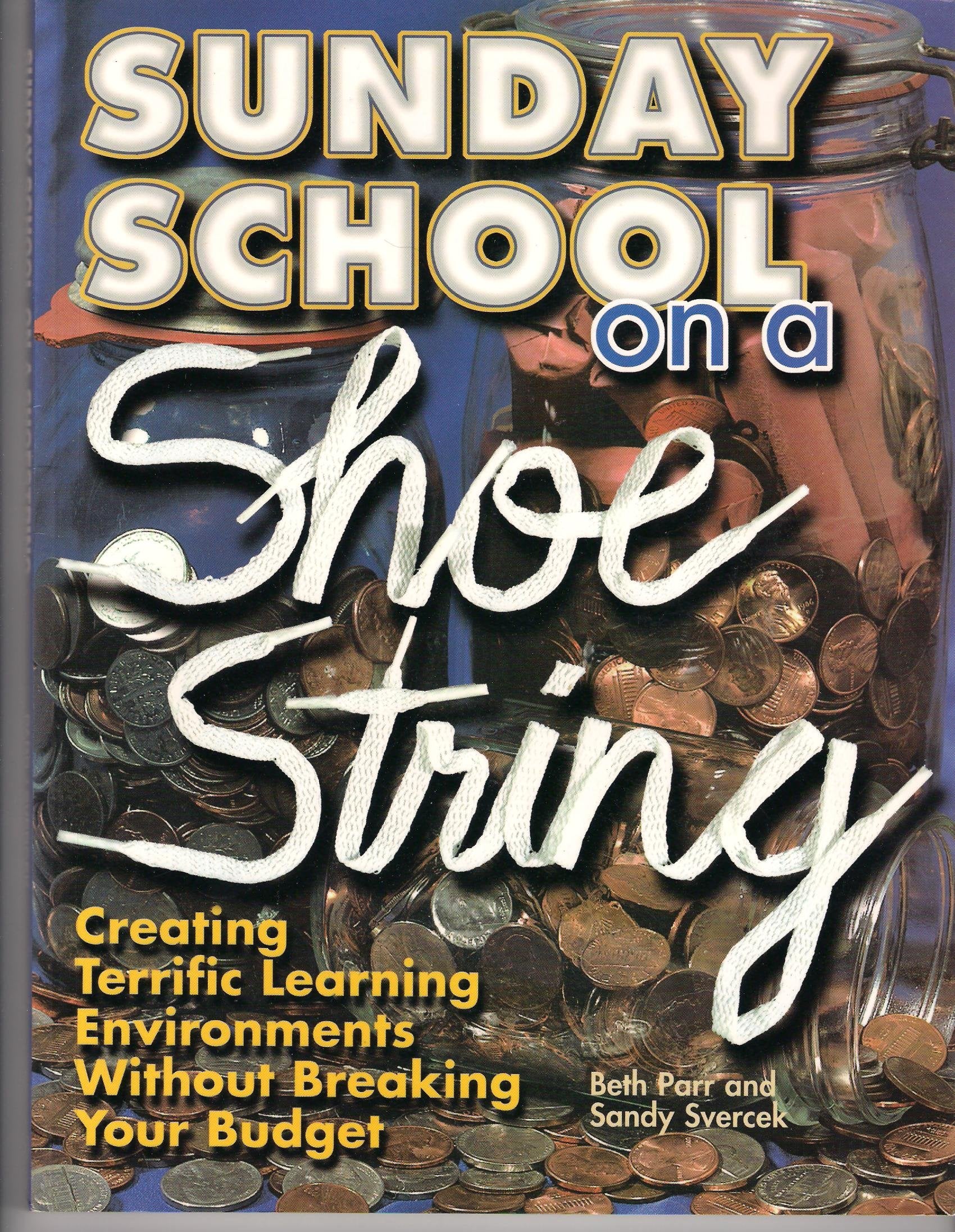 Sunday School On A Shoestring: Creating Terrific Learning Environments Without Breaking Your Budget,Used
