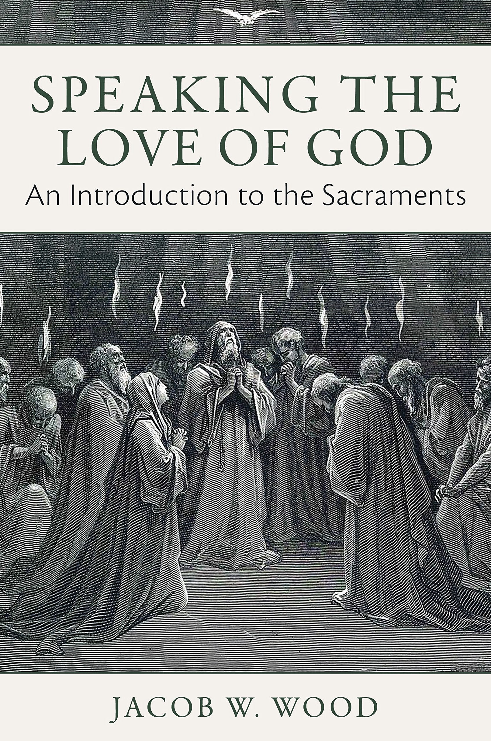 Speaking The Love Of God: An Introduction To The Sacraments