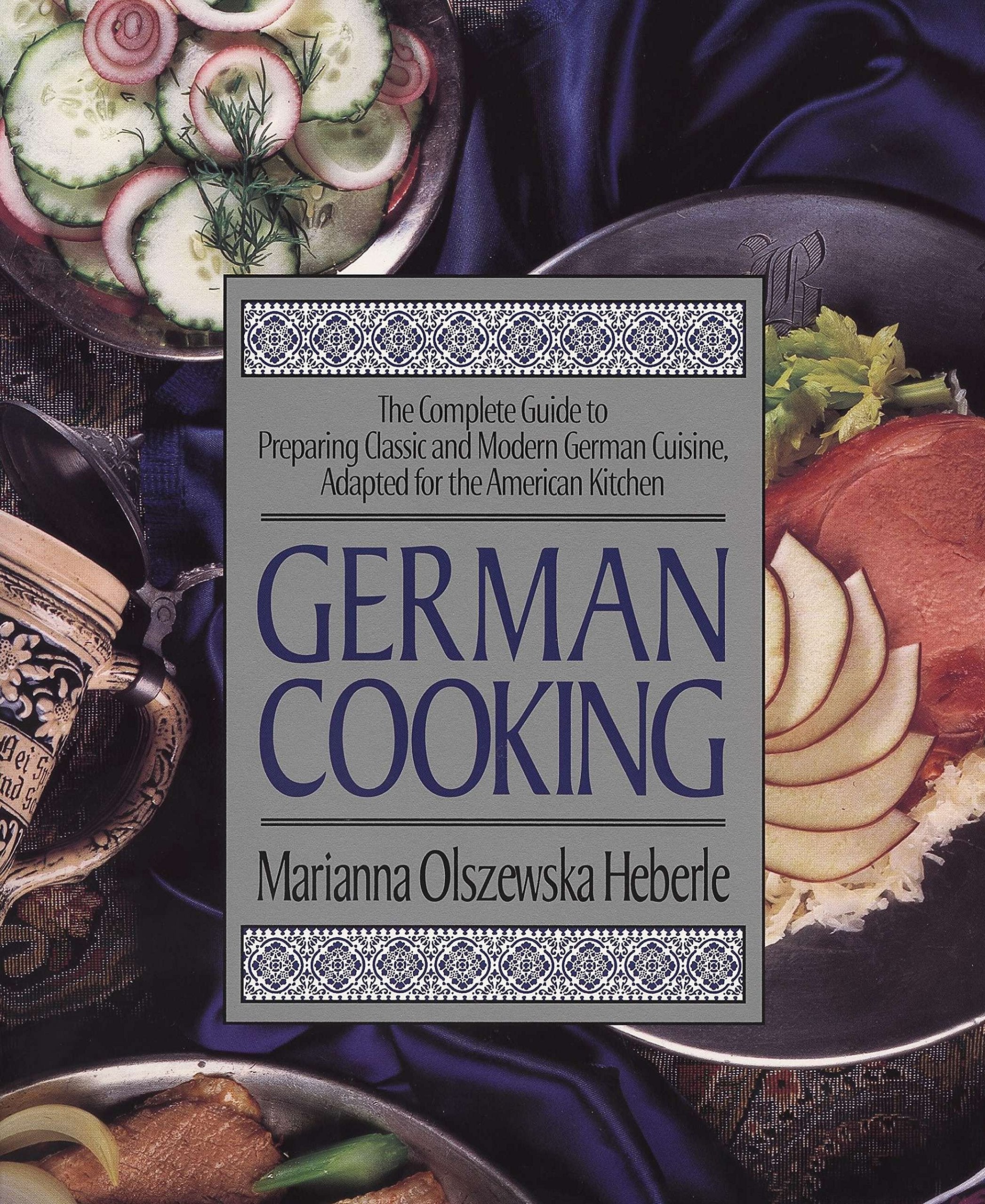 German Cooking: The Complete Guide to Preparing Classic and Modern German Cuisine, Adapted for the American Kitchen,Used