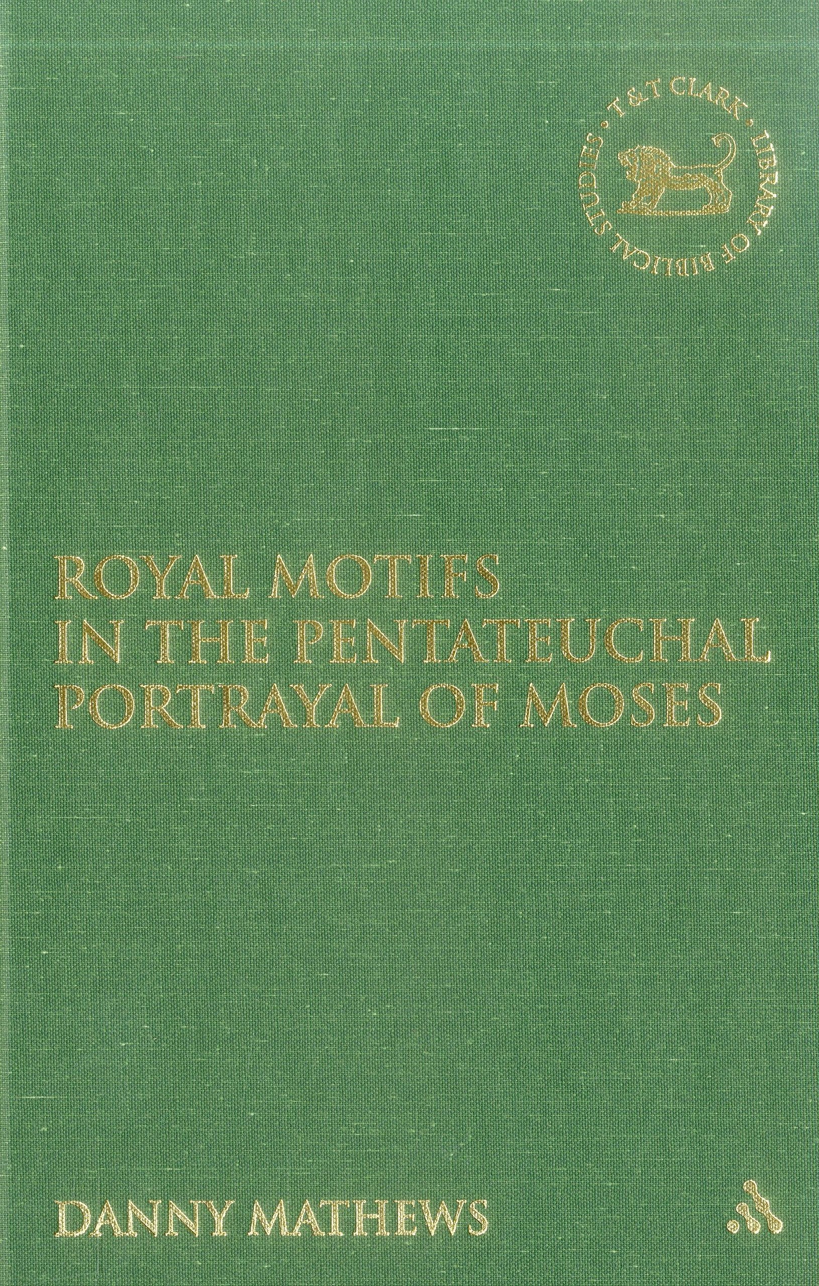Royal Motifs in the Pentateuchal Portrayal of Moses (The Library of Hebrew Bible/Old Testament Studies),Used