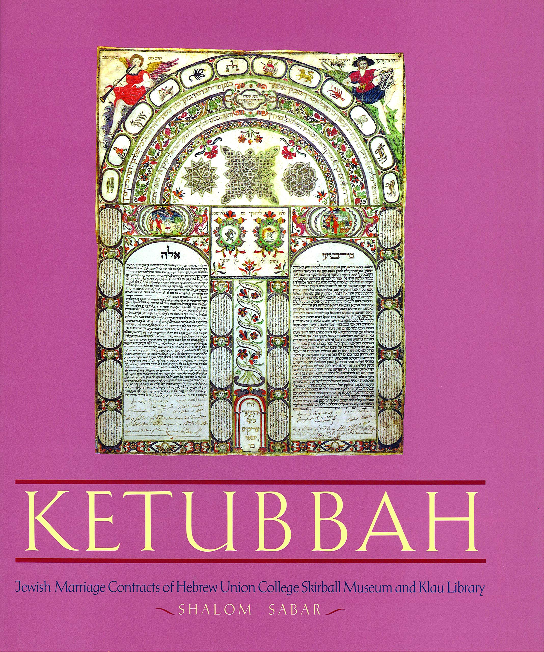 Ketubbah: Jewish Marriage Contracts of Hebrew Union College, Skirball Museum, and Klau Library (Philip and Muriel Berman Edition,New