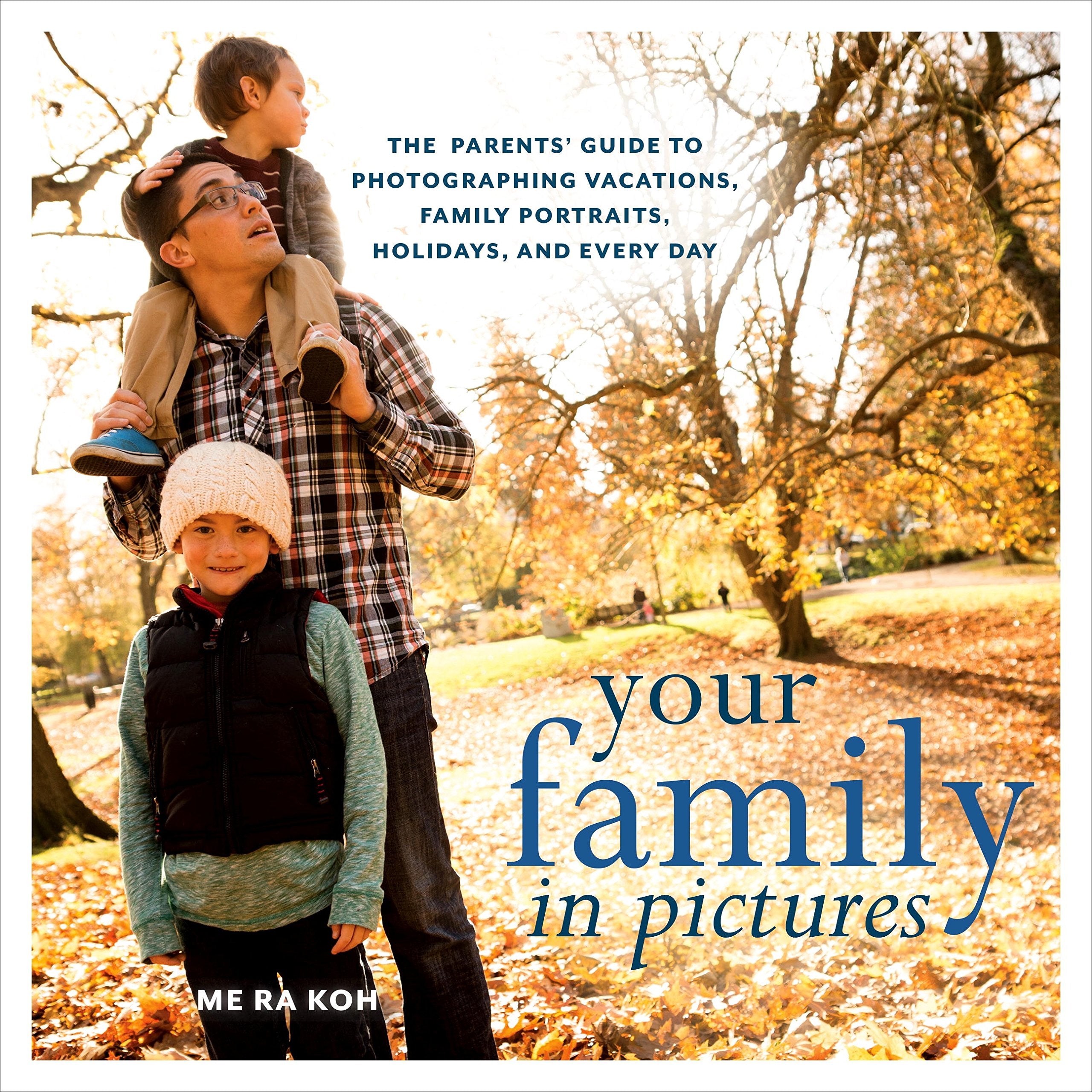 Your Family in Pictures: The Parents' Guide to Photographing Holidays, Family Portraits, and Everyday Life,Used
