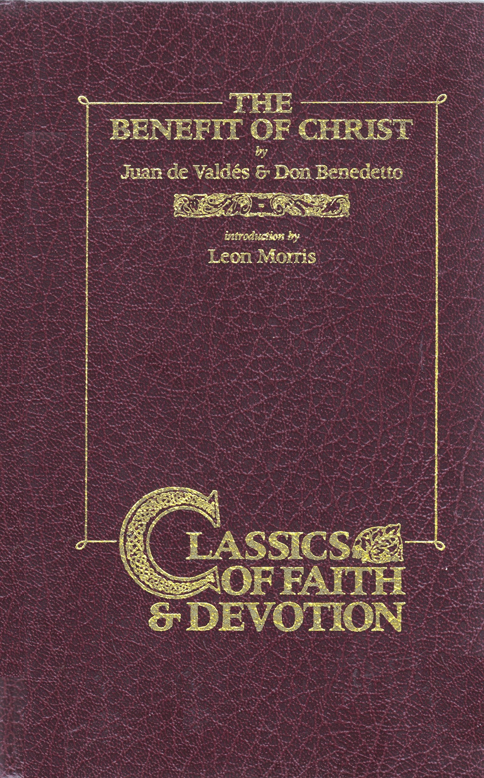 The Benefit Of Christ: Living Justified Because Of Christ'S Death (Classics Of Faith And Devotion),New