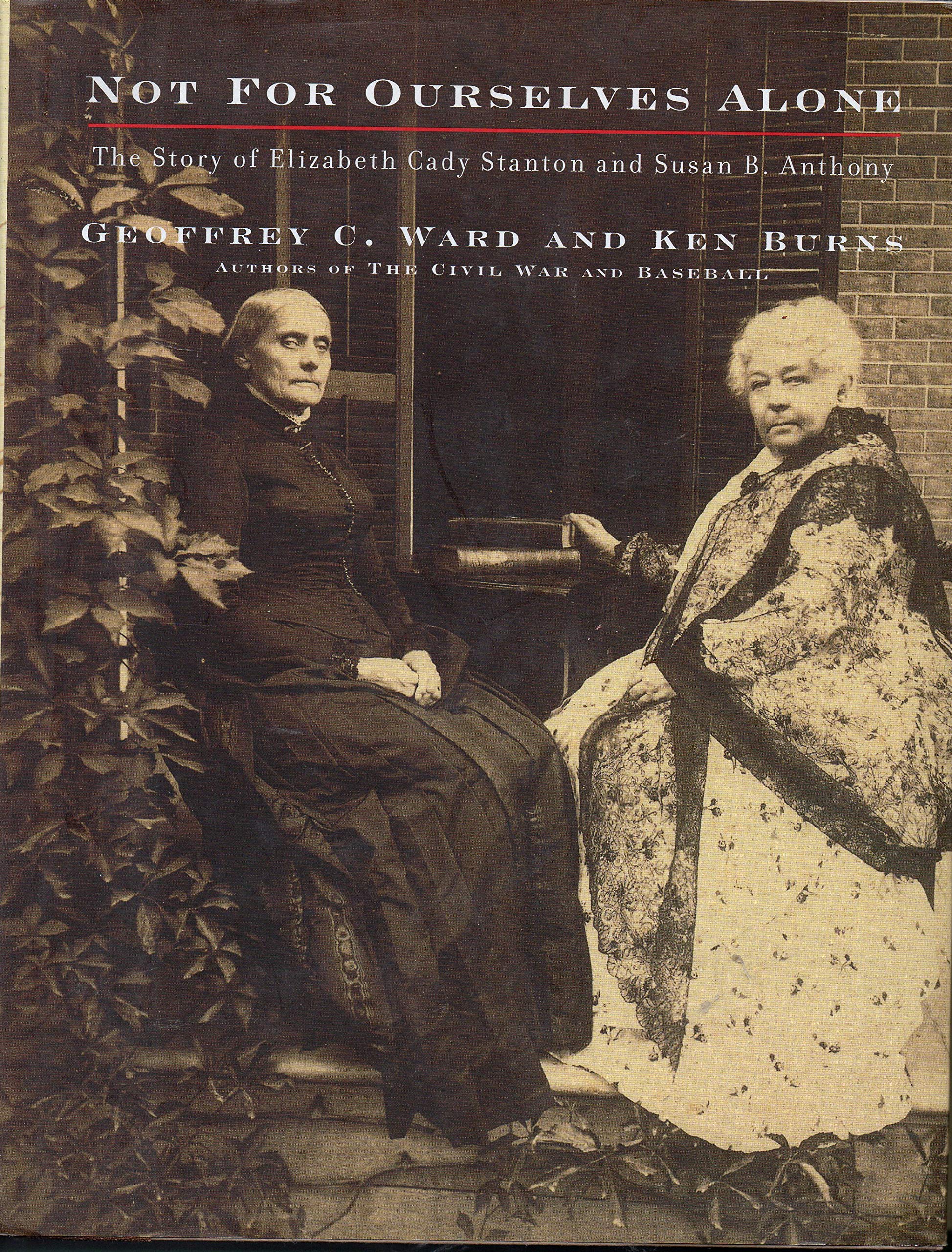 Not for Ourselves Alone: The Story of Elizabeth Cady Stanton and Susan B. Anthony,New