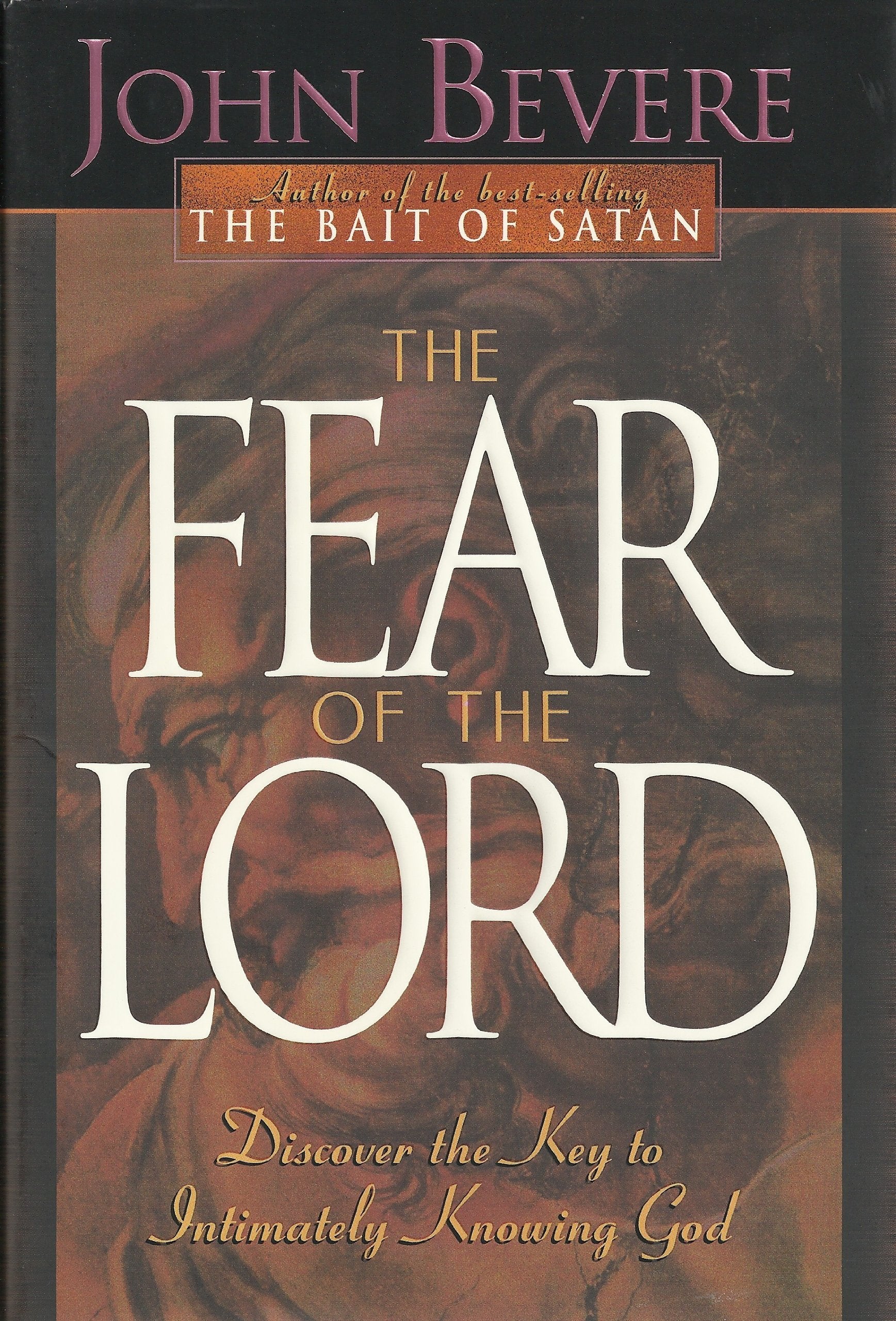 The Fear Of The Lord: Discover The Key To Intimately Knowing God,New