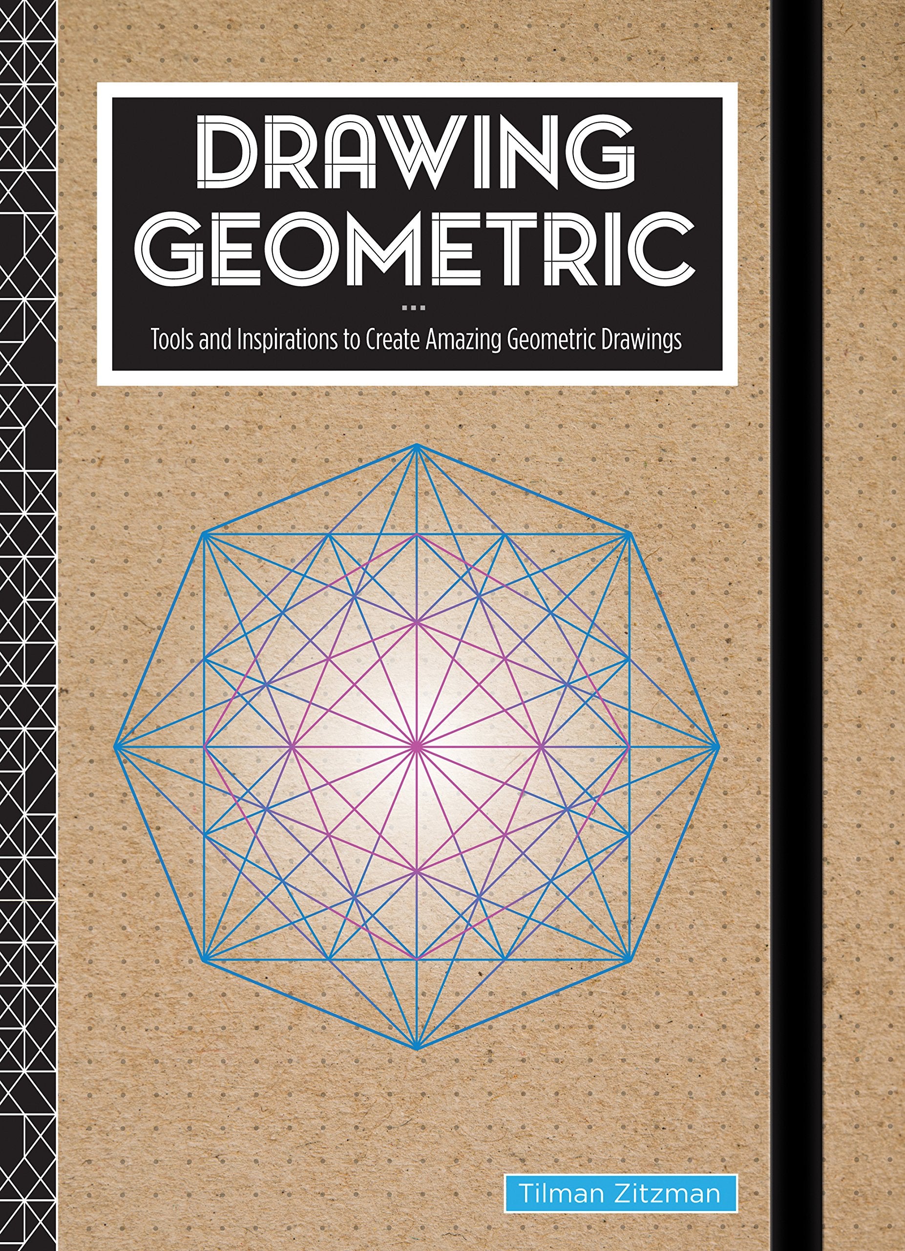 Drawing Geometric: Tools And Inspirations To Create Amazing Geometric Drawings  Includes: Sketchbook, Geometric Stencils, And M