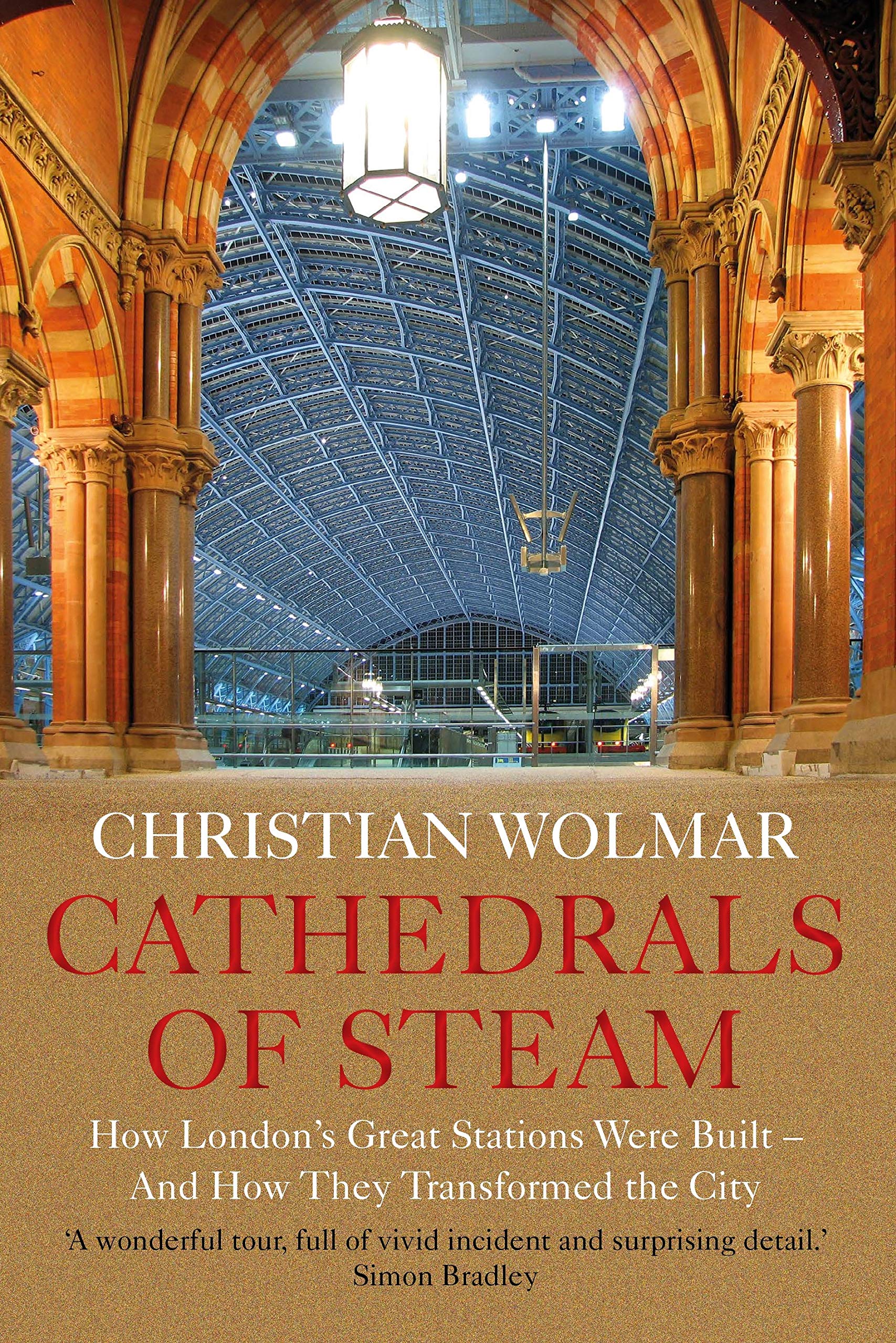 Cathedrals of Steam: How Londons Great Stations Were Built And How They Transformed the City,Used