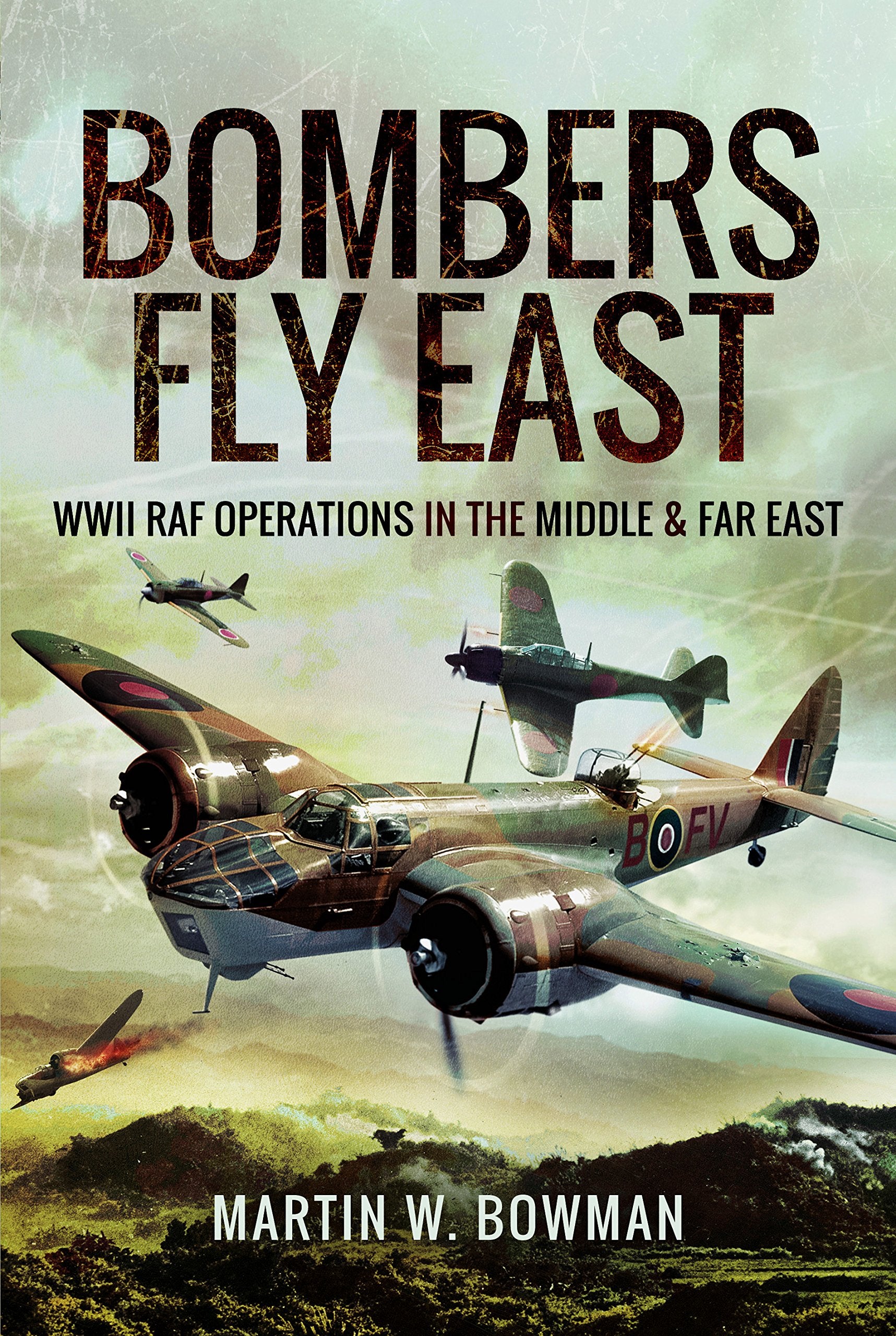 Bombers Fly East: Wwii Raf Operations In The Middle And Far East