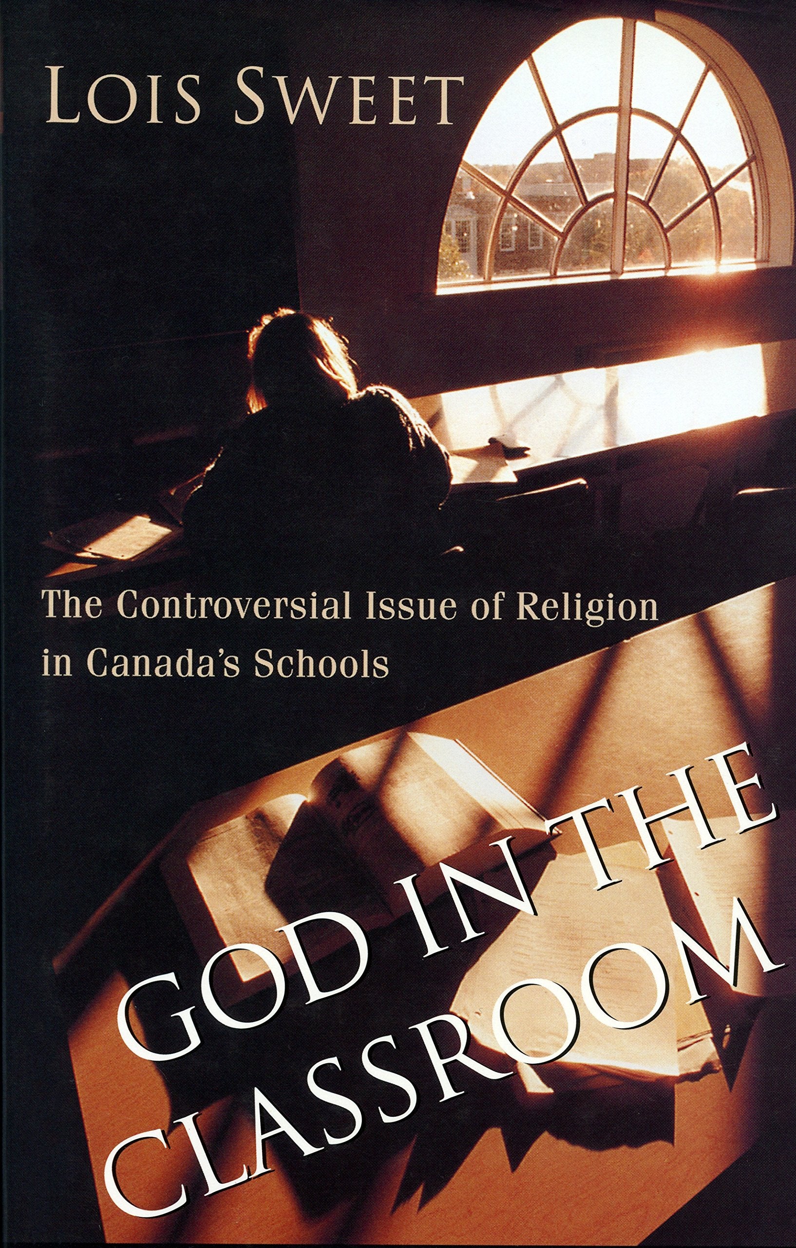 God In The Classroom: The Controversial Issue Of Religion In Canada'S Schools,New
