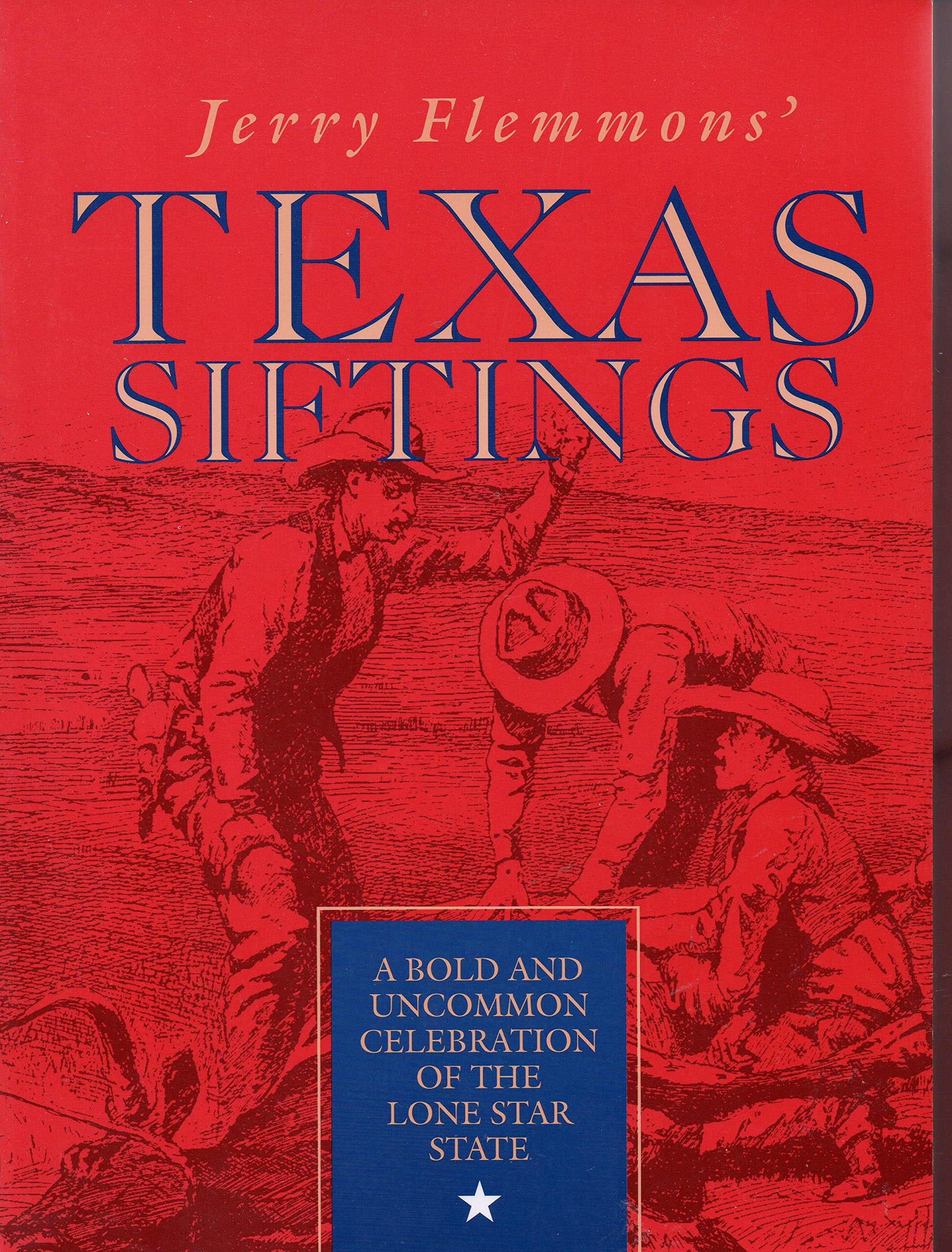 Jerry Flemmons' Texas Siftings: A Bold And Uncommon Celebration Of The Lone Star State,New