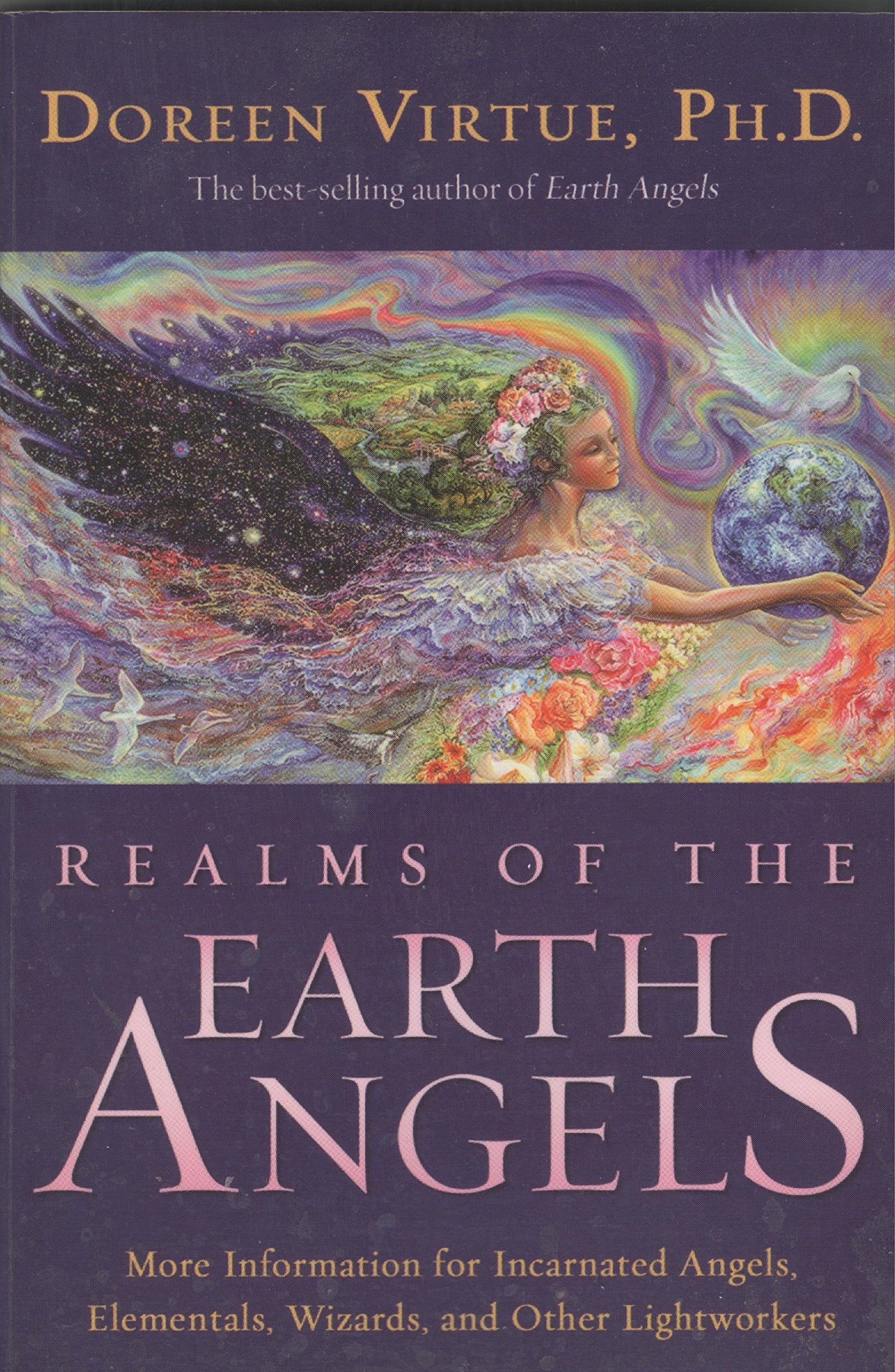 Realms Of The Earth Angels: More Information For Incarnated Angels, Elementals, Wizards, And Other Lightworkers