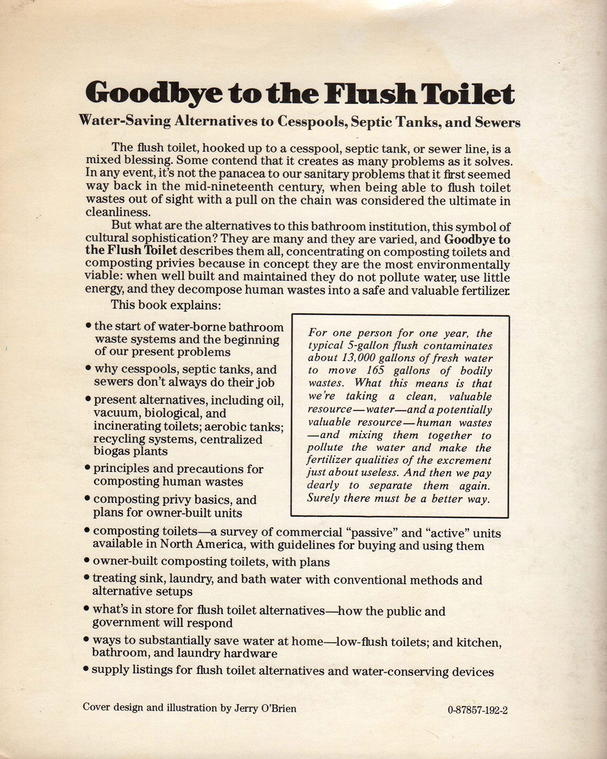 Goodbye to the Flush Toilet: WaterSaving Alternatives to Cesspools, Septic Tanks, and Sewers,Used