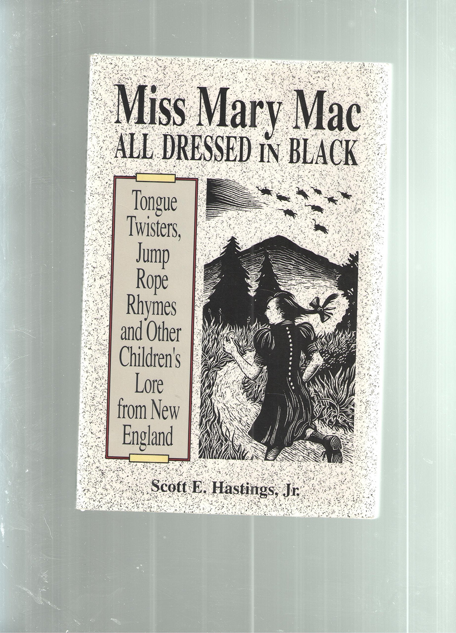 Miss Mary Mac All Dressed In Black: Tongue Twisters, Jumprope Rhymes And Other Children'S Lore From New England,New