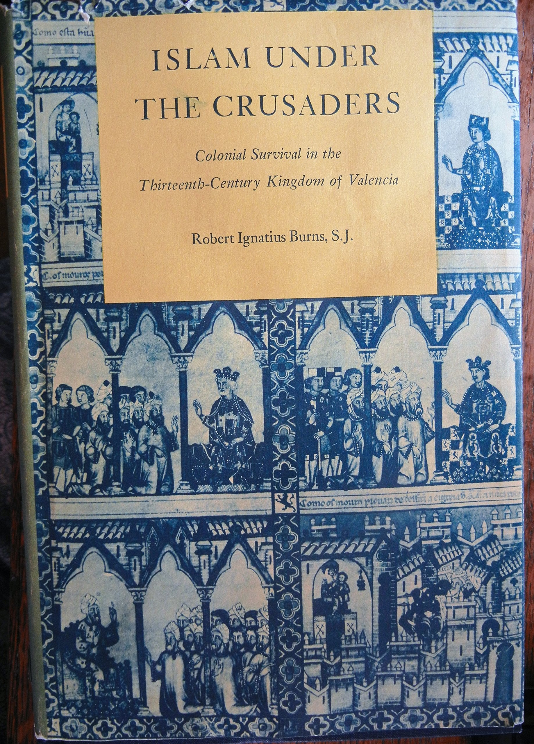 Islam under the crusaders: Colonial survival in the thirteenthcentury Kingdom of Valencia (Princeton Legacy Library, 1679),New