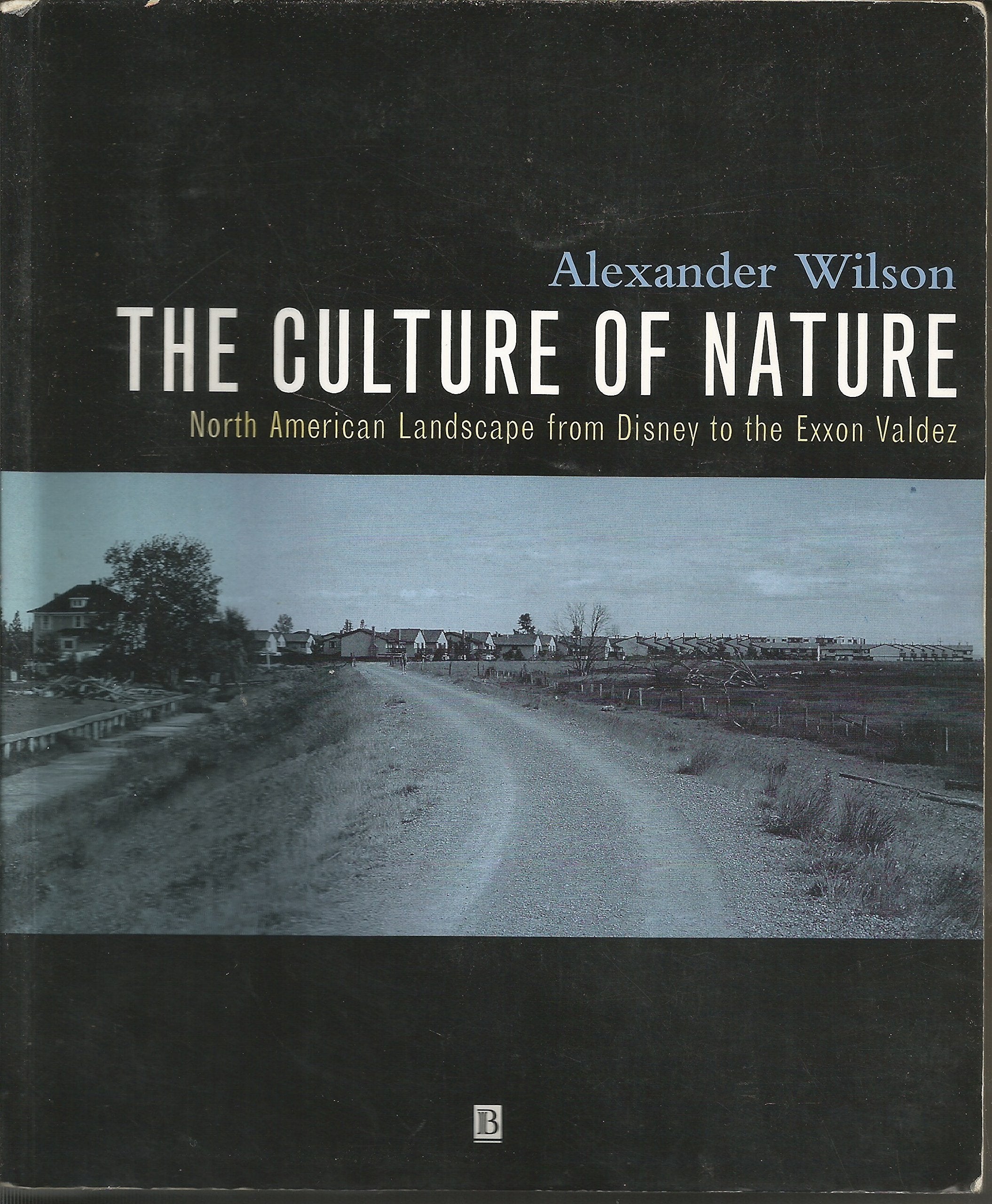 The Culture of Nature: North American Landscape from Disney to the Exxon Valdez,Used