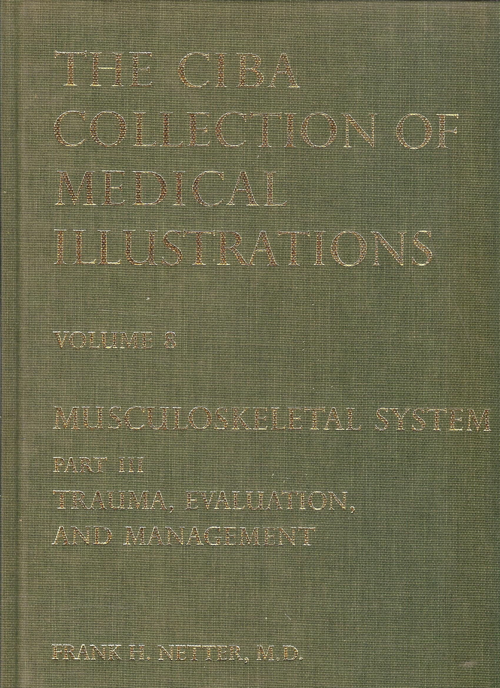 Musculoskeletal System, Part 3: Trauma, Evaluation and Management (The Ciba Collection of Medical Illustrations, Vol. 8),Used